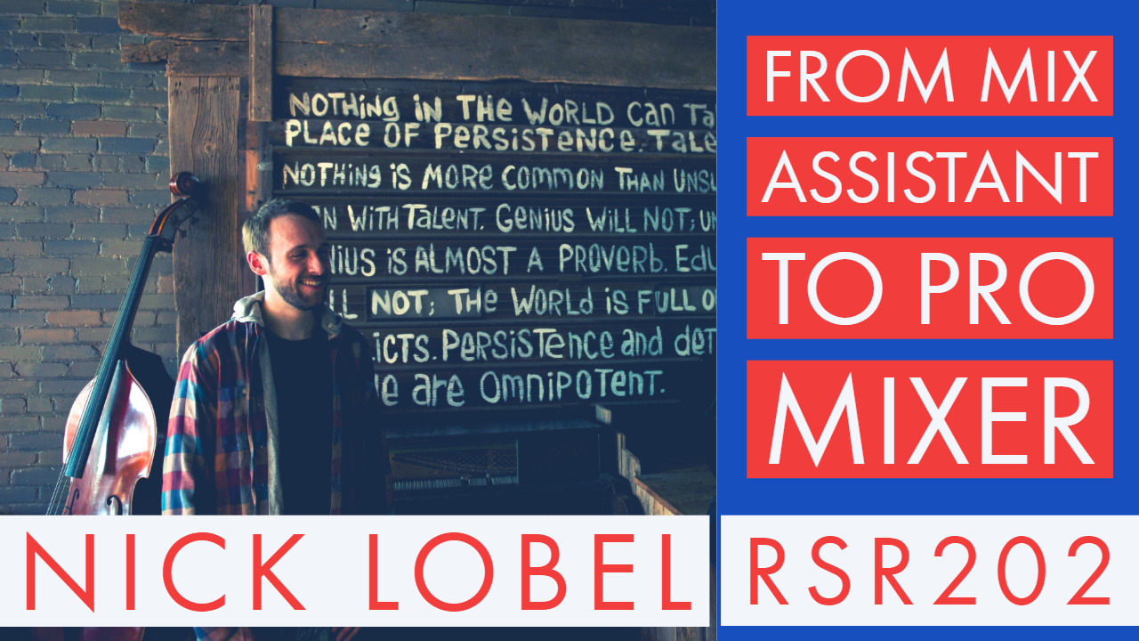 RSR202 - Nick Lobel - From Mix Assistant To Pro Mixer