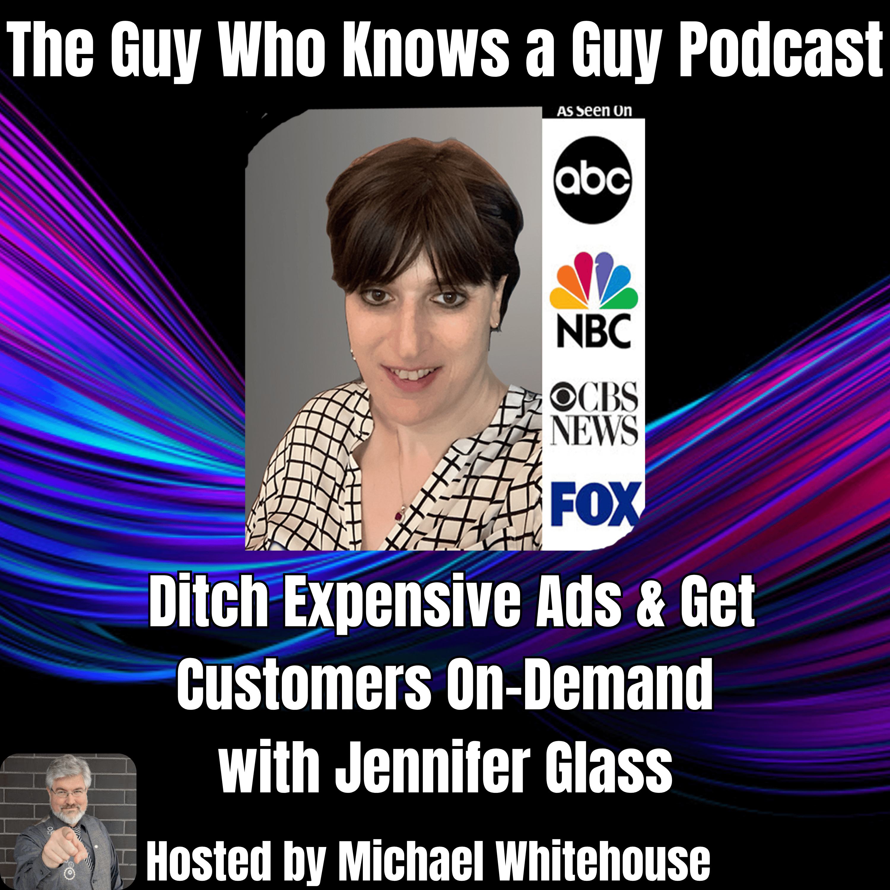 Jennifer R Glass: Ditch Expensive Ads & Get Customers On-Demand