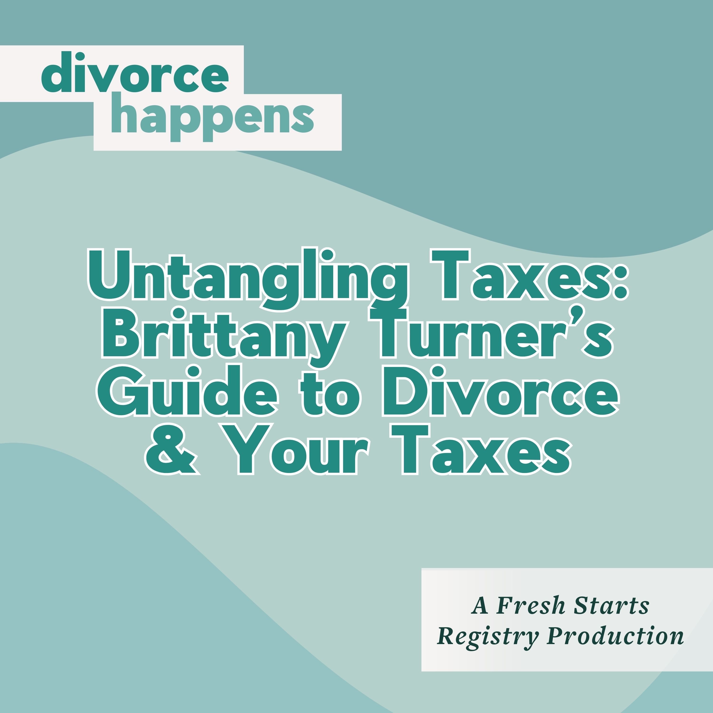 Untangling Taxes: Brittany Turner’s Guide to Divorce & Your Taxes