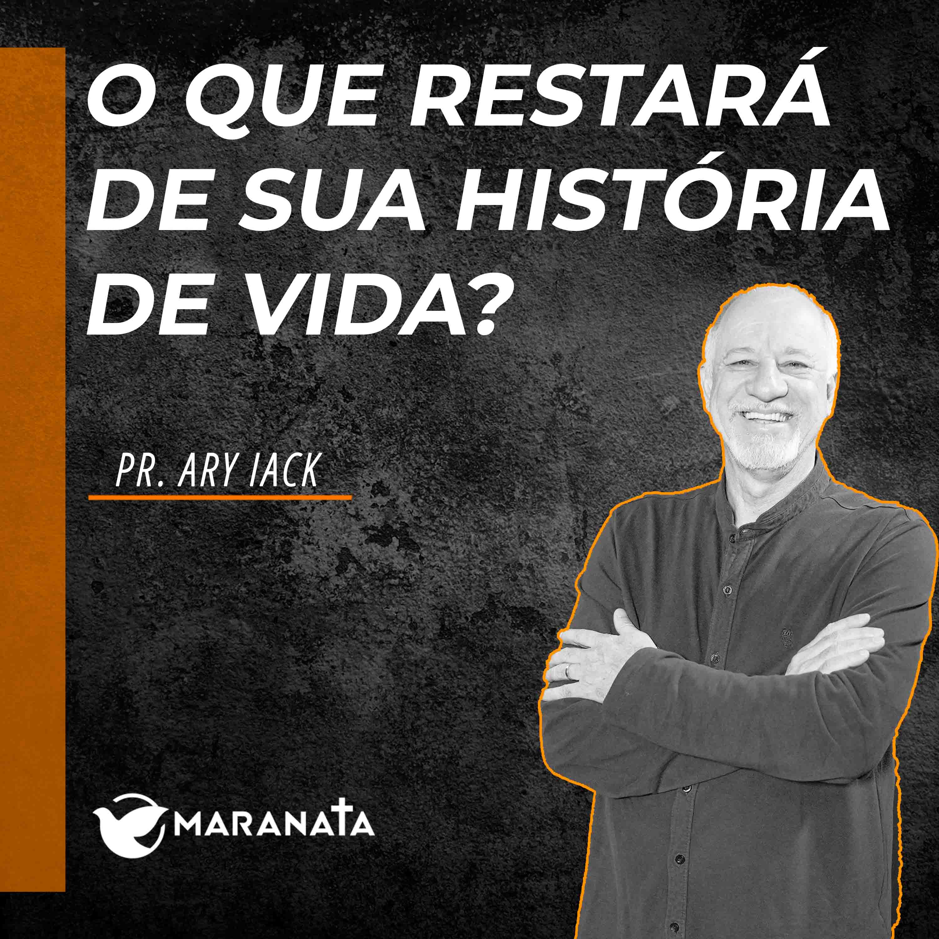 O que restará de sua vida? - Pr. Ary Iack