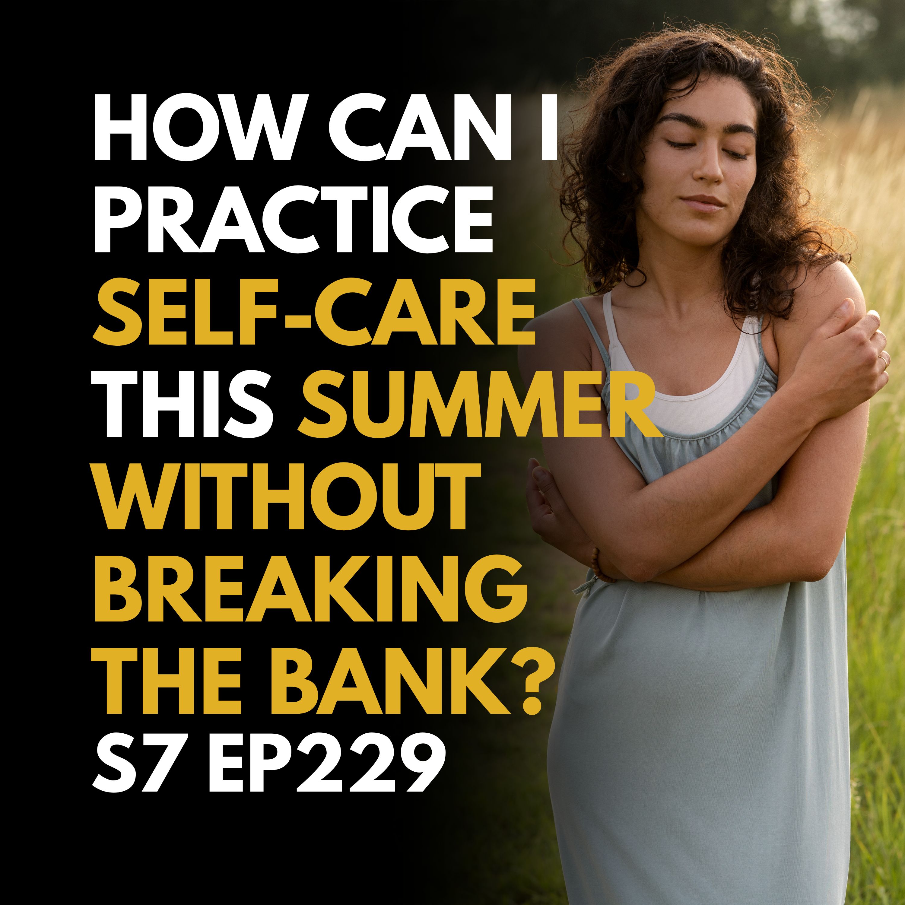 How Can I Practice Self-Care This Summer Without Breaking the Bank?