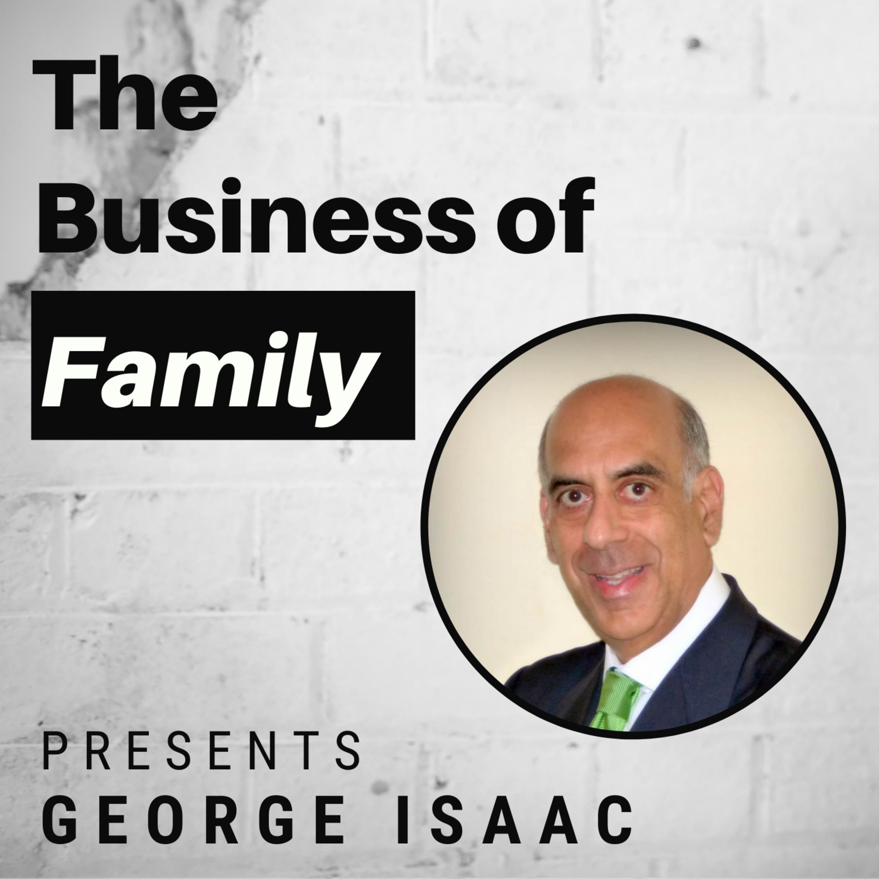 Cover art for “George Isaac - Family Business Consultant, Board Advisor & Prior CEO of Isaac Family Businesses”