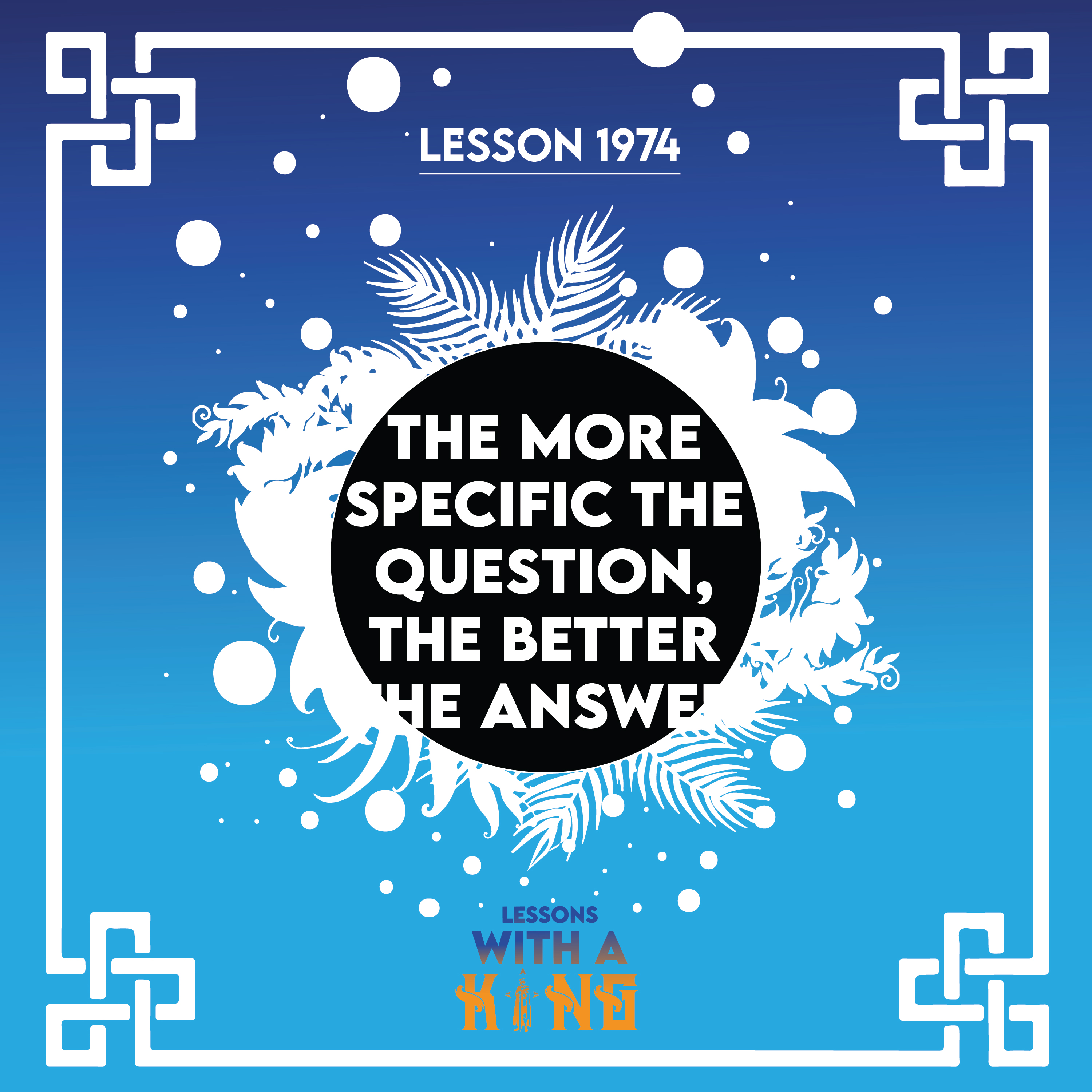 Lesson 1974: The More Specific The Question, The Better The Answer episode artwork