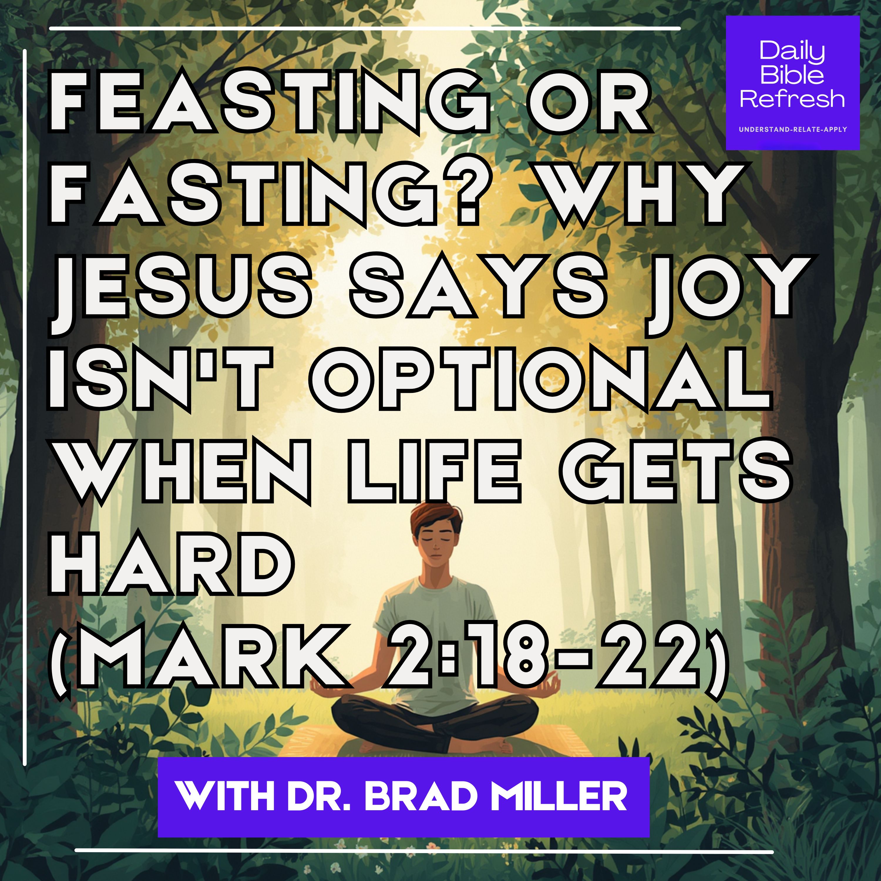 Feasting or Fasting? Why Jesus Says Joy Isn't Optional When Life Gets Hard (Mark 2:18-22) episode artwork