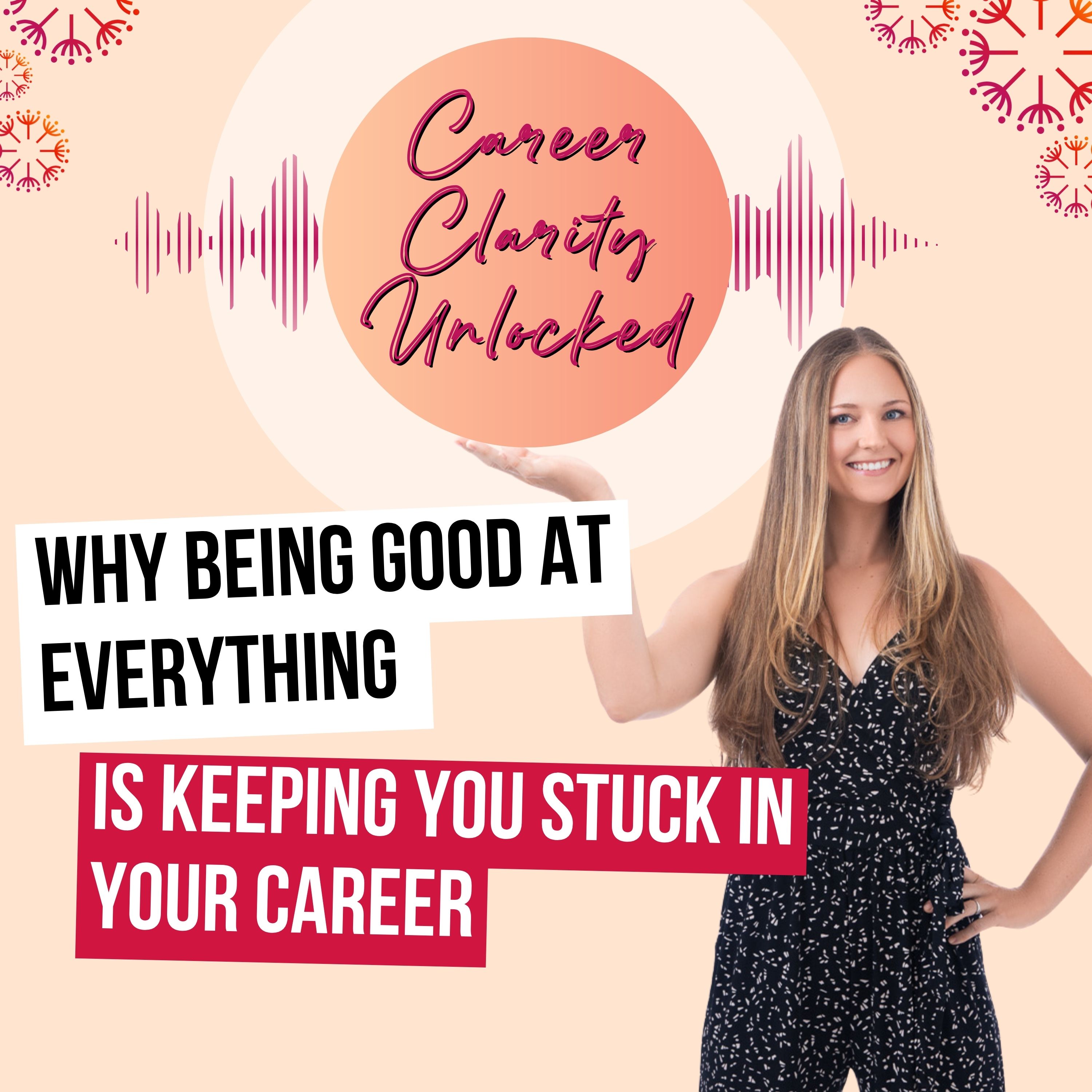Why Being Good at Everything Keeps You Stuck in Your Career episode artwork