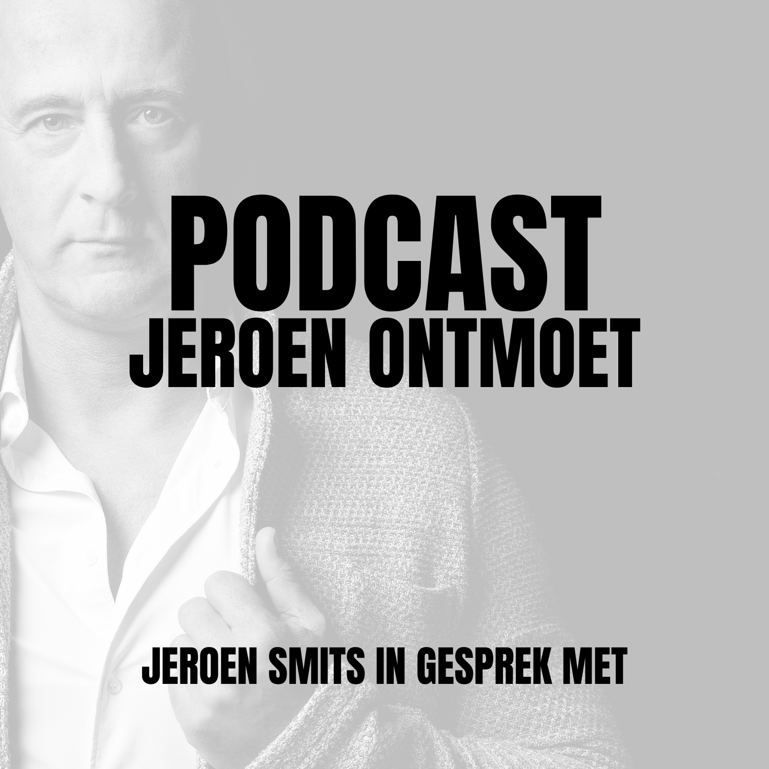 Jeroen Smits Podcasts: Jeroen Ontmoet, In gesprek met!