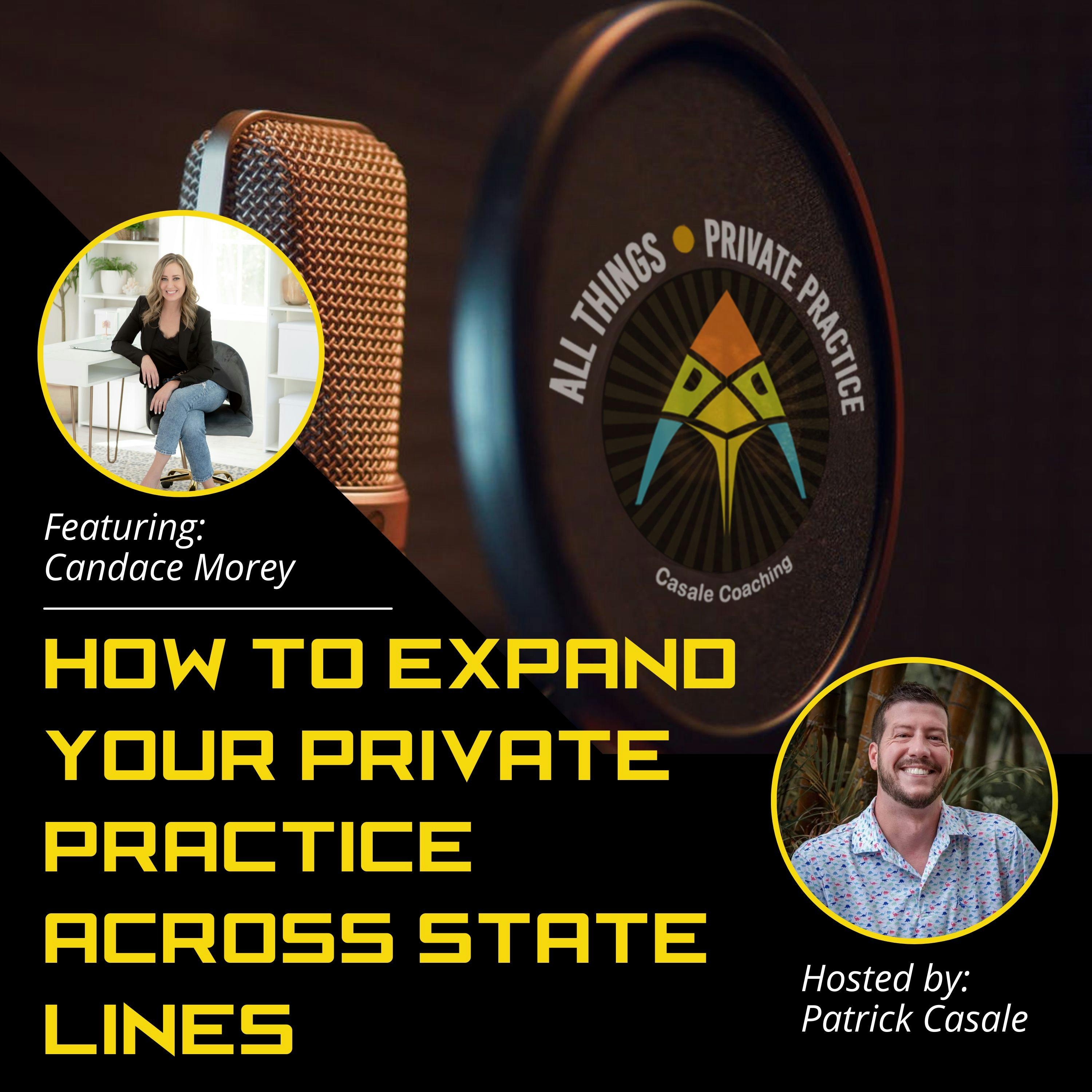 Episode 114: How To Expand Your Private Practice Across State Lines [featuring Candace Morey]
