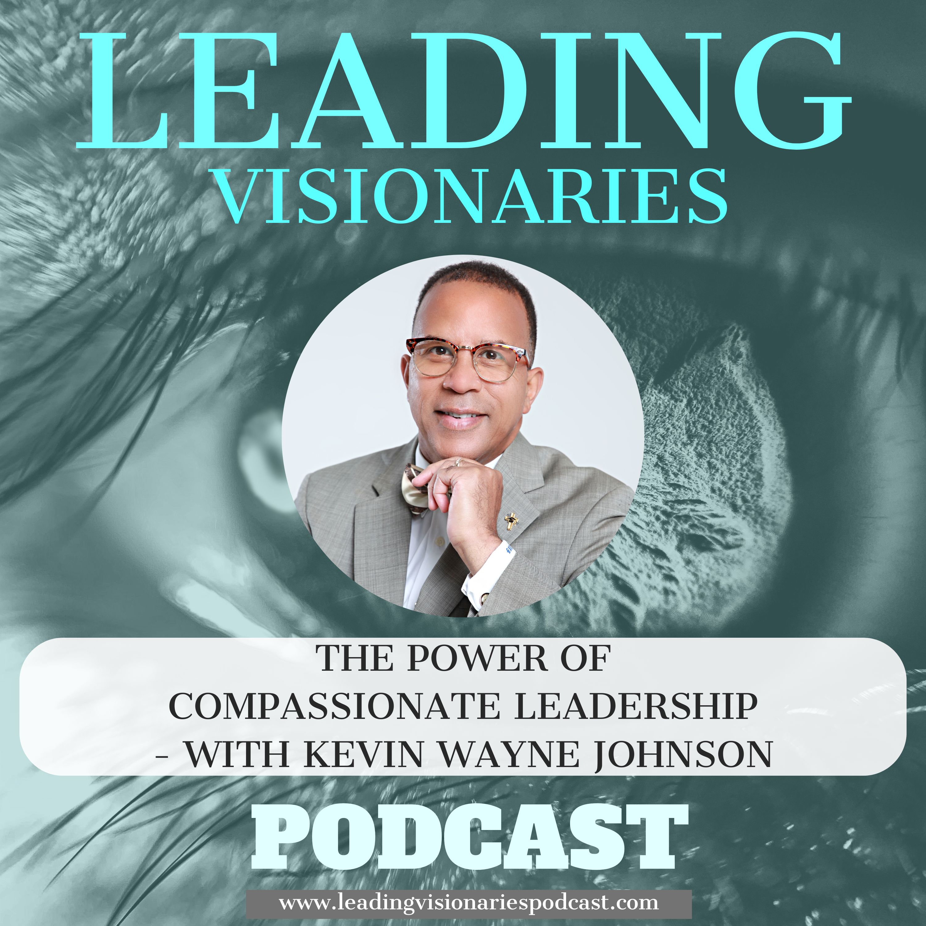 The Power of Compassionate Leadership—with Kevin Wayne Johnson- EP36