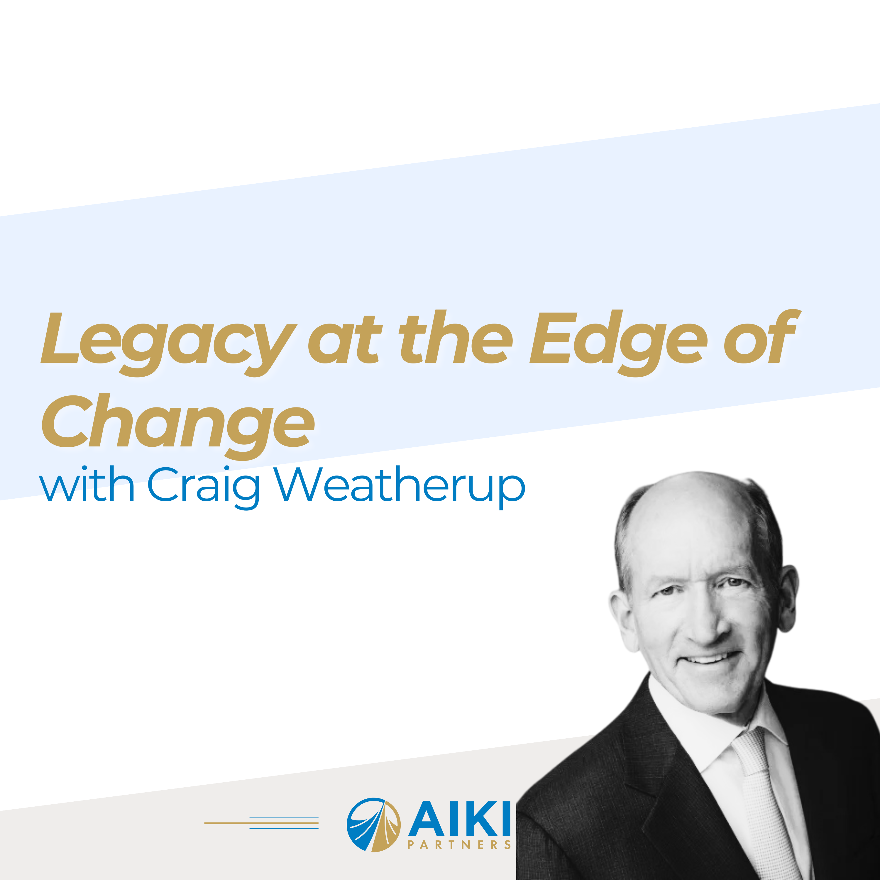 Episode 10: Legacy at the Edge of Change with Craig Weatherup