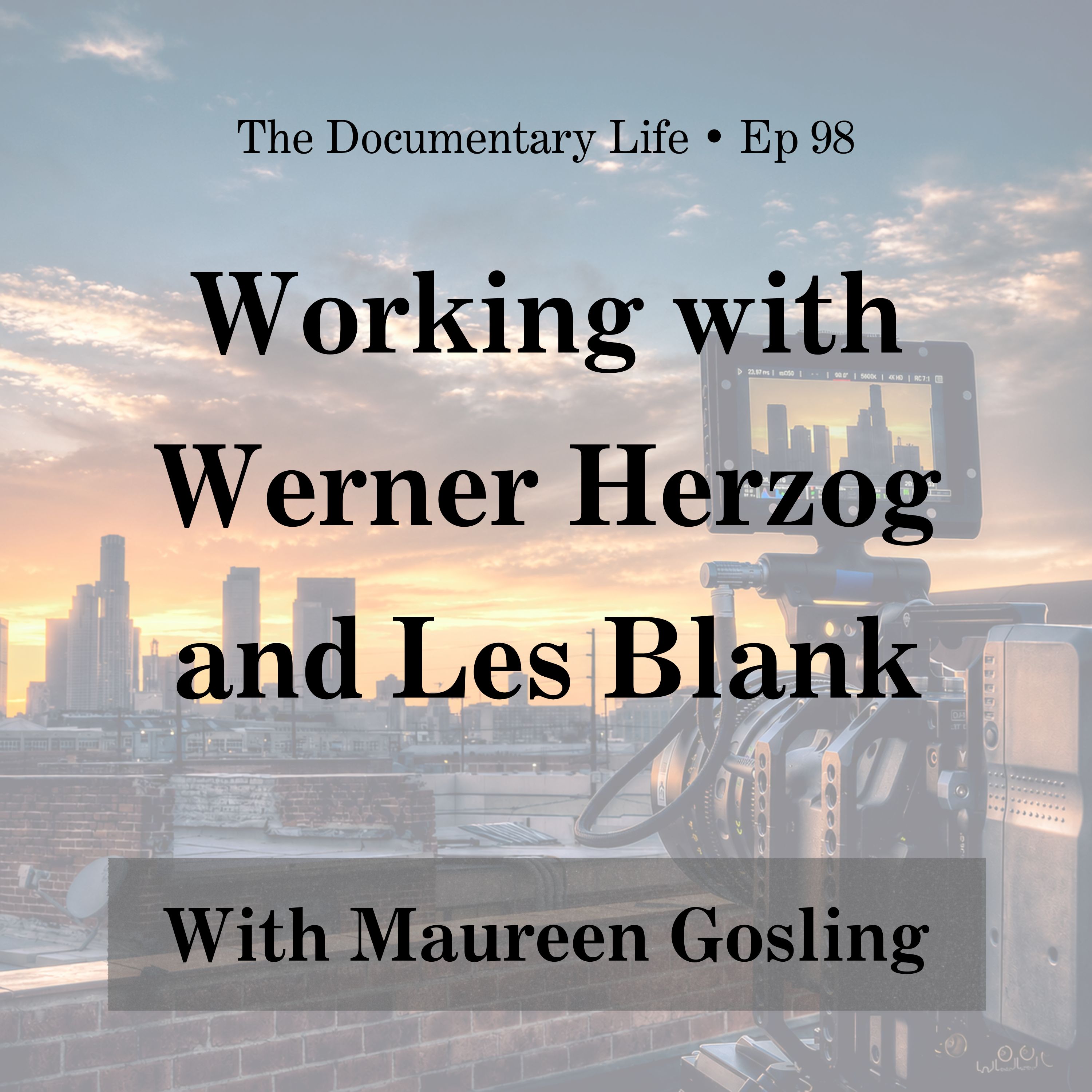 98 – Working with Werner Herzog and Les Blank with Maureen Gosling