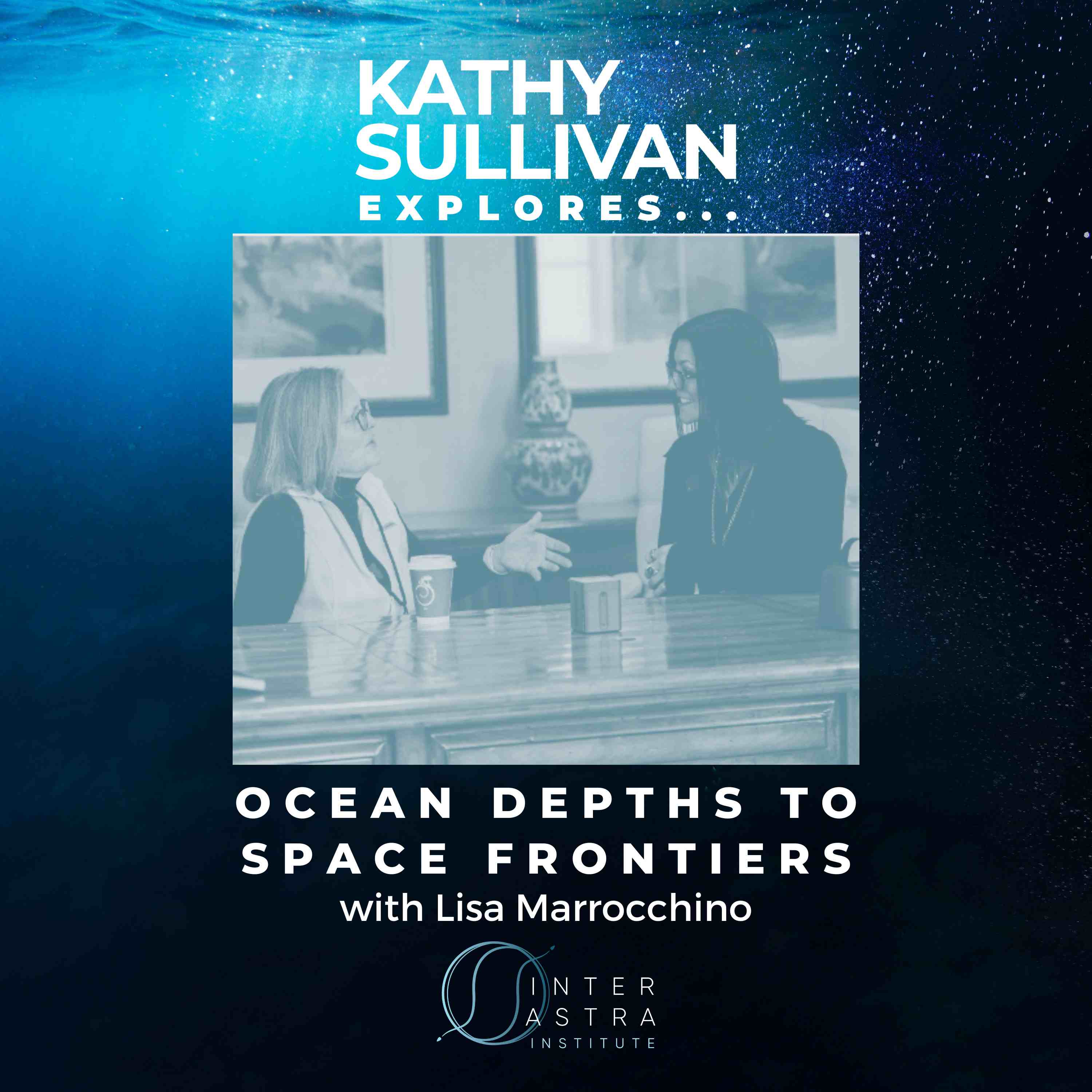 Ocean Depths to Space Frontiers with Lisa Marrocchino