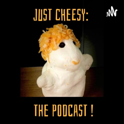 Just Cheesy: The Podcast! - Episode 16