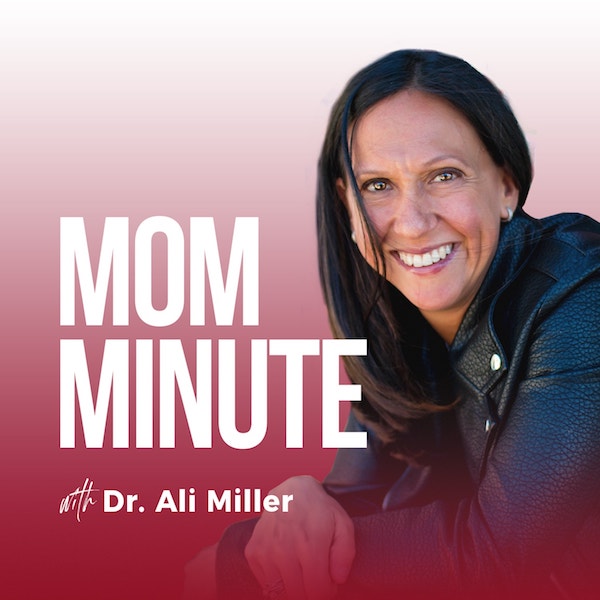 Mom Minute with Dr. Ali Miller
