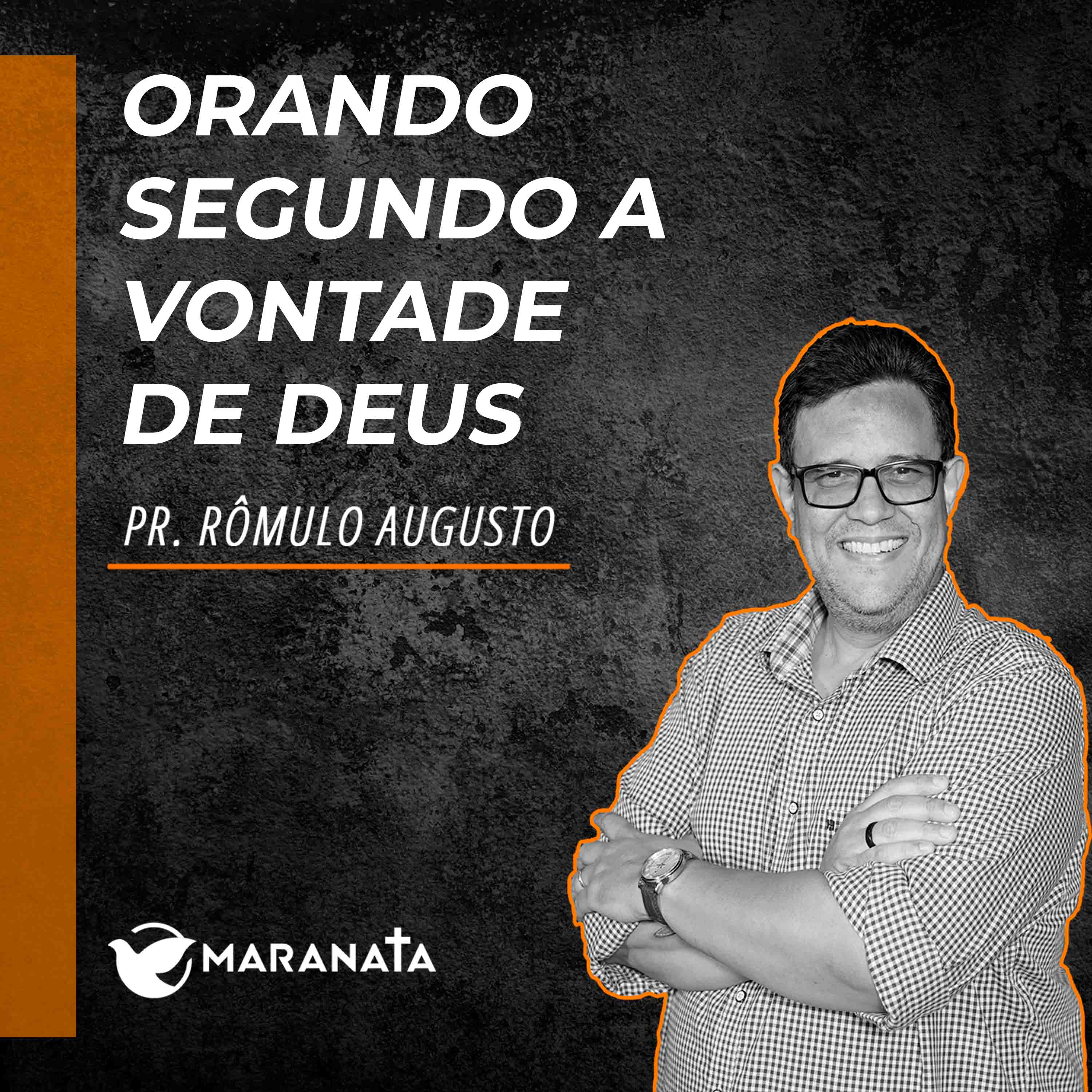 Orando segundo a vontade de Deus - Pr. Rômulo Augusto