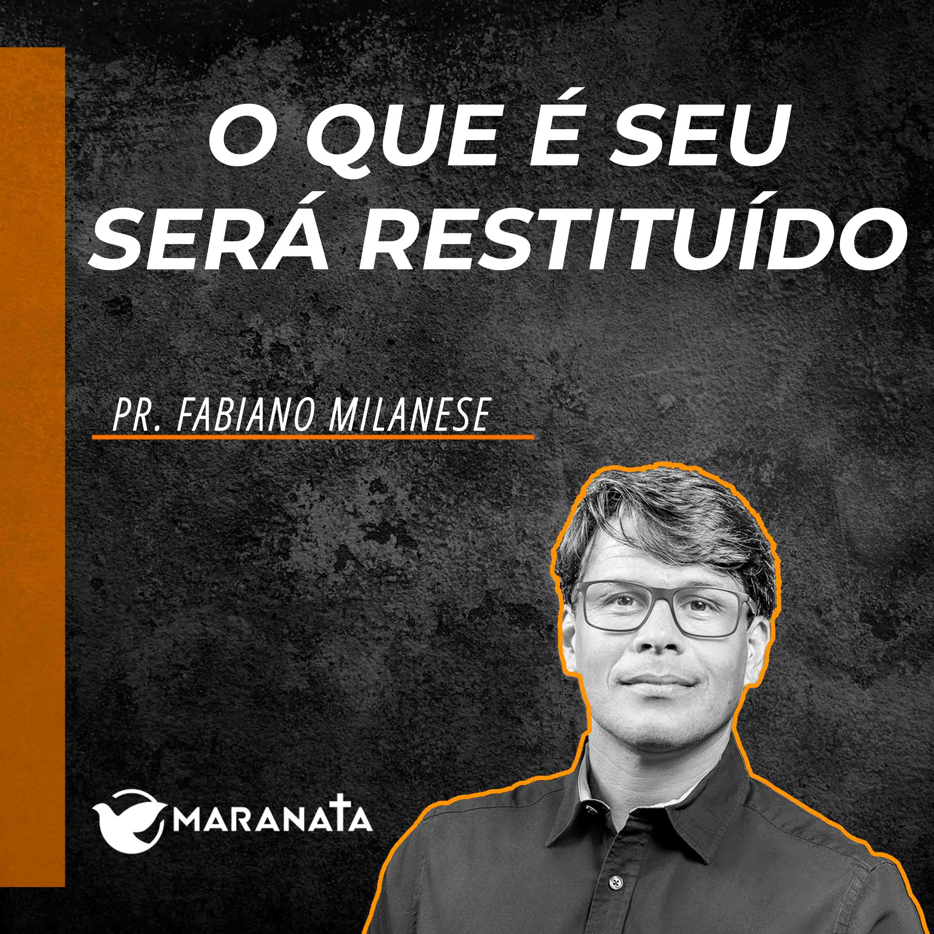 O que é seu será restituído - Pr. Fabiano Milanese