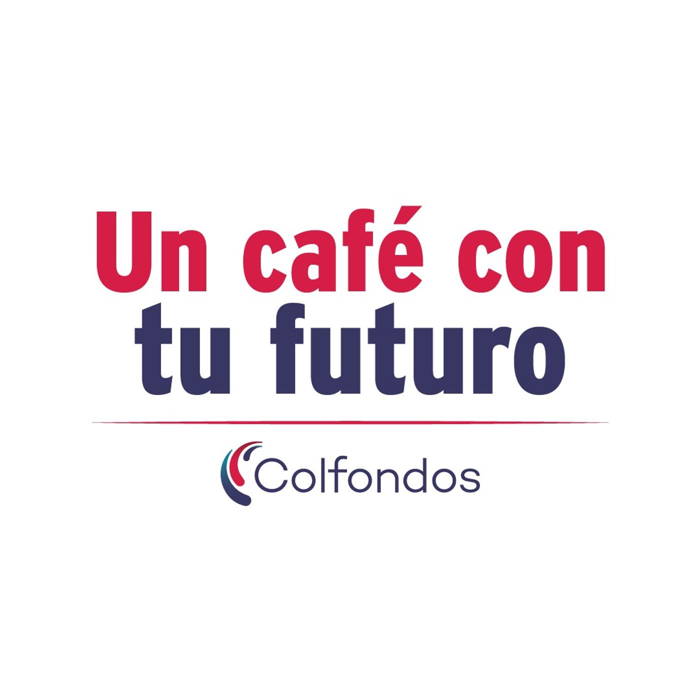 Cómo tomar decisiones correctas - Un Café con tu Futuro, el Podcast de Colfondos – Edison Beltrán