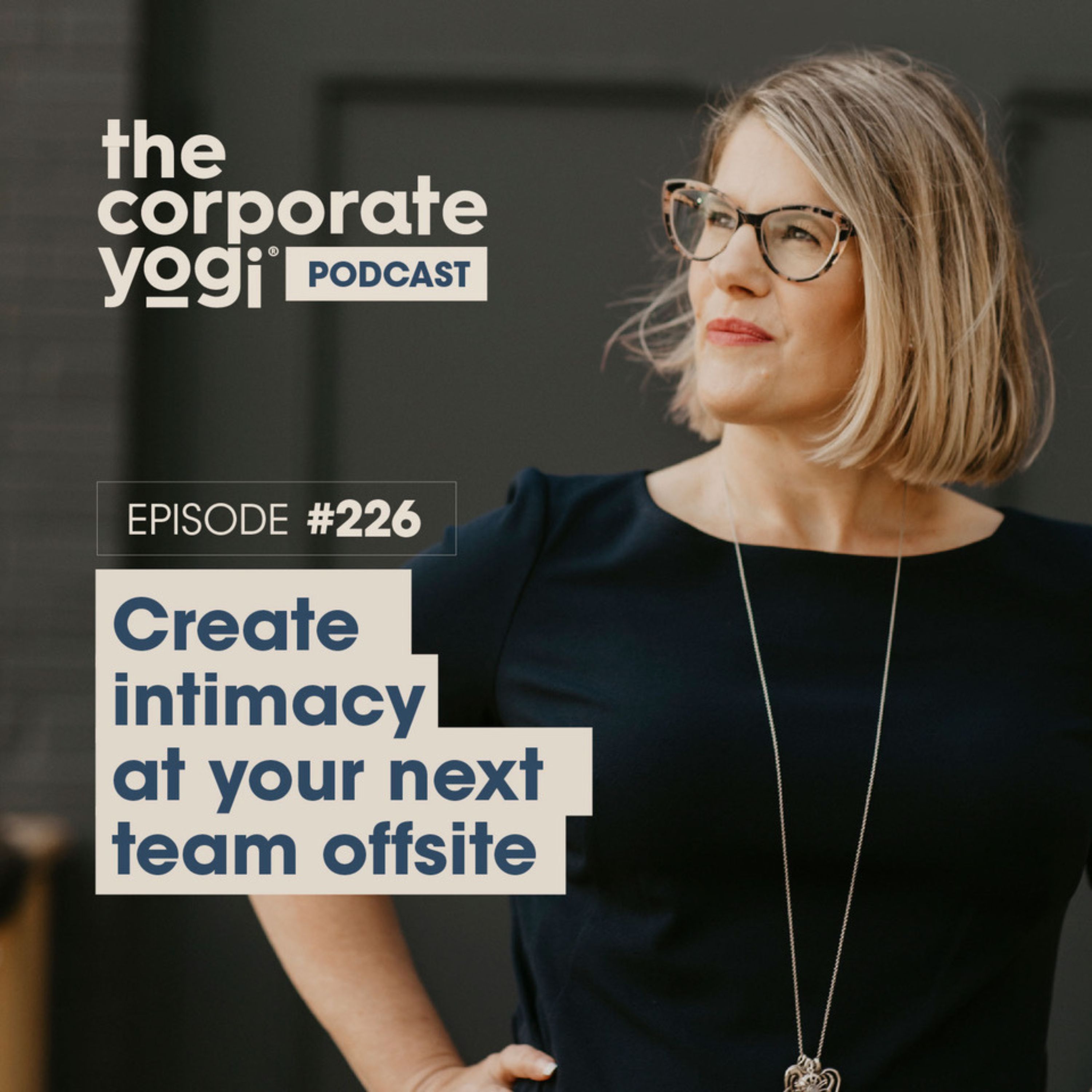 226: Create intimacy at your next team offsite