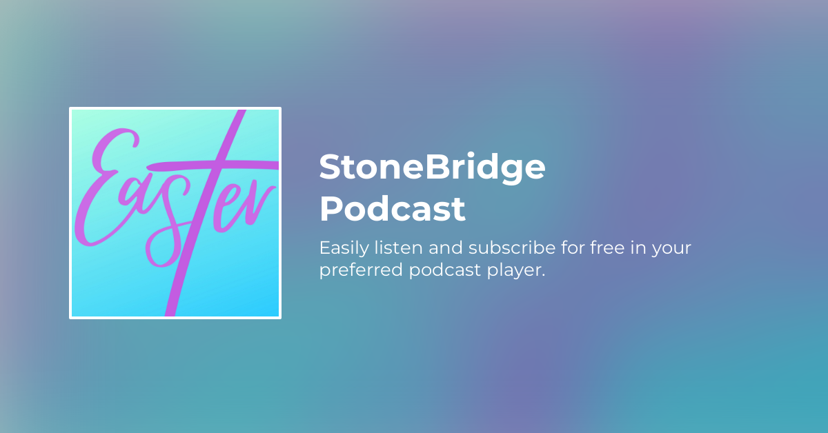 Easter Sunday 2022 StoneBridge Podcast