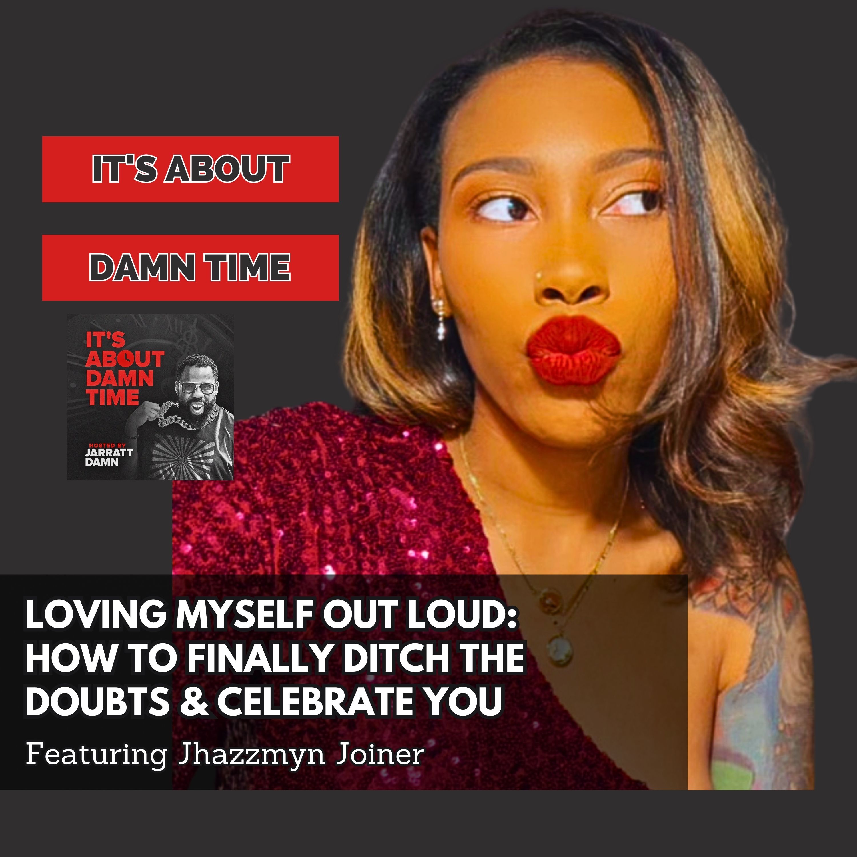 Loving Myself Out Loud: How to Finally Ditch the Doubts & Celebrate You (Featuring Jhazzmyn Joiner)