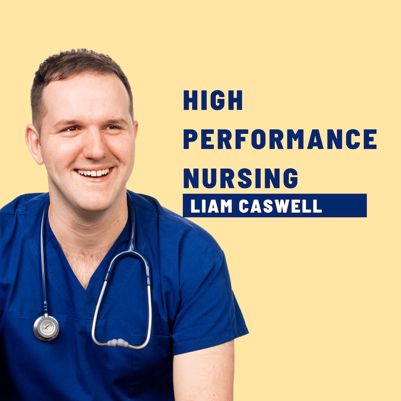 Artwork for podcast High Performance Nursing with Liam Caswell