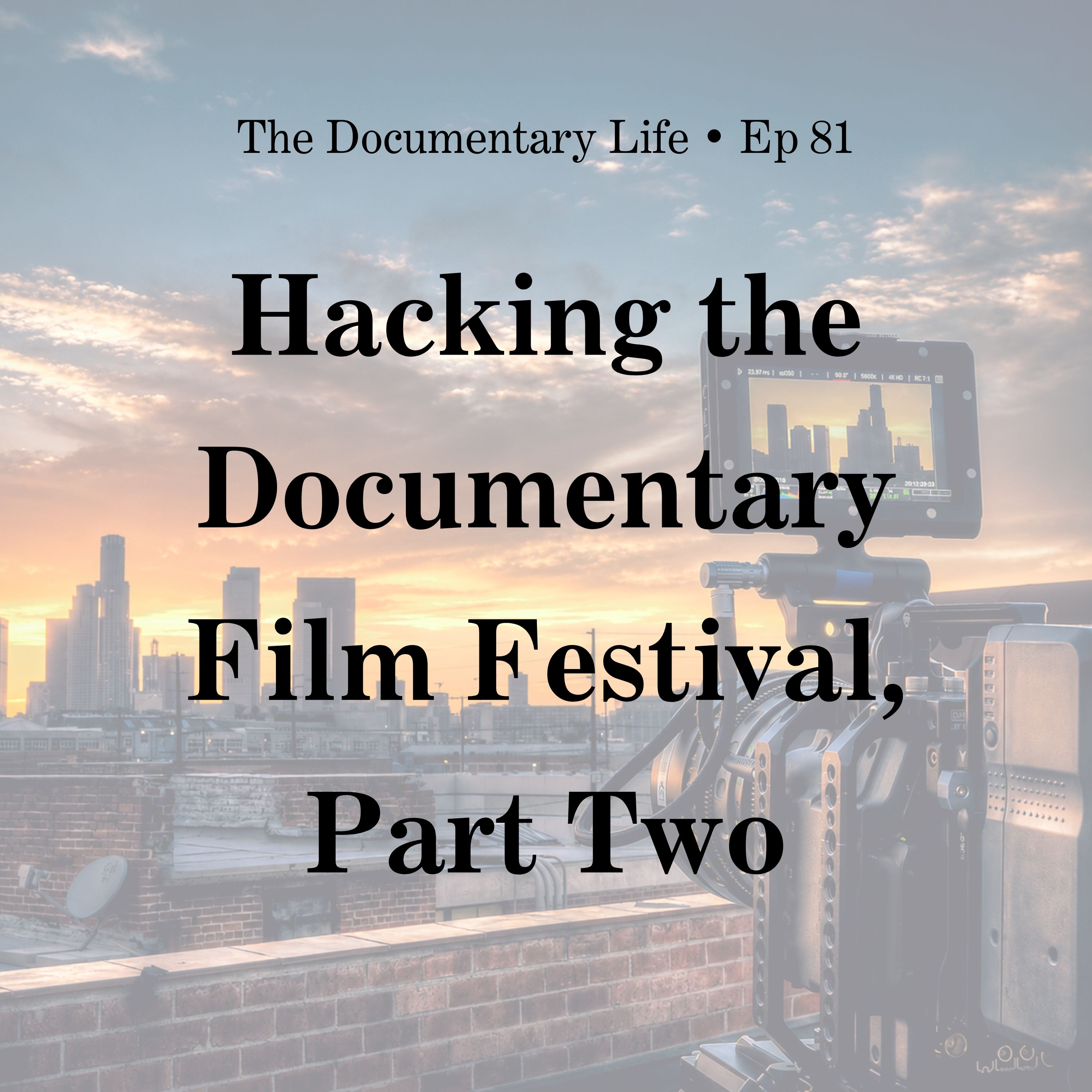 81 – Hacking the Documentary Film Festival, Part Two