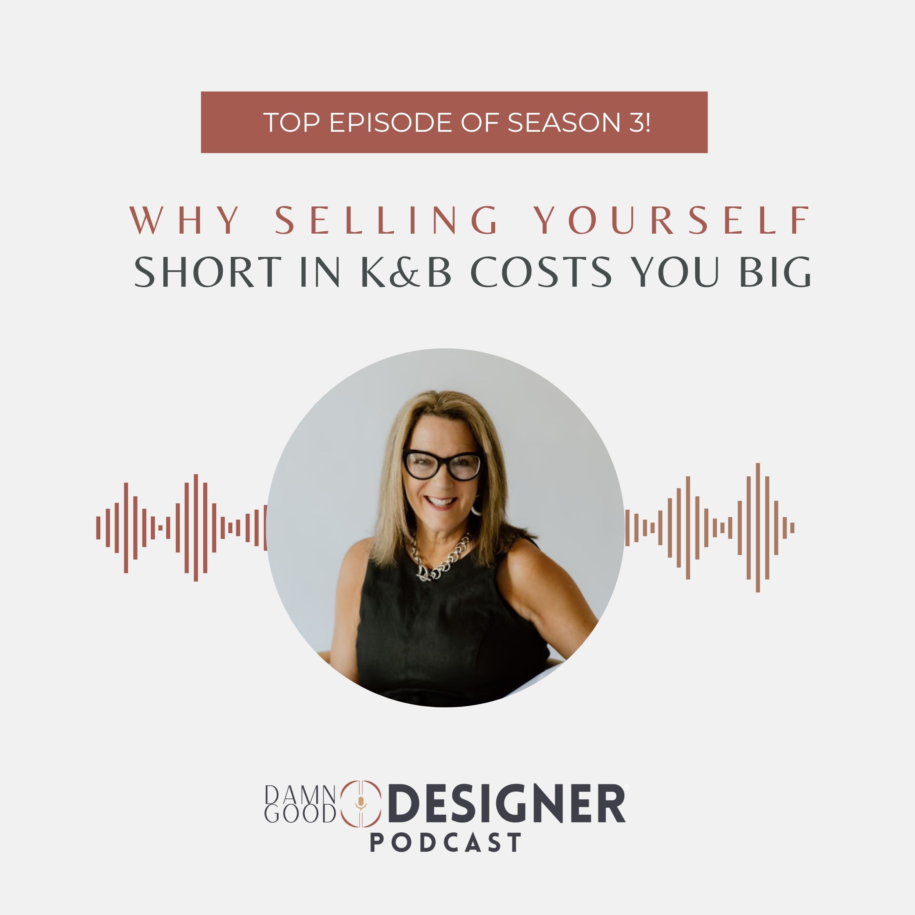 TOP EPISODE OF SEASON 3! Why Selling Yourself Short in K&B Cost You Big