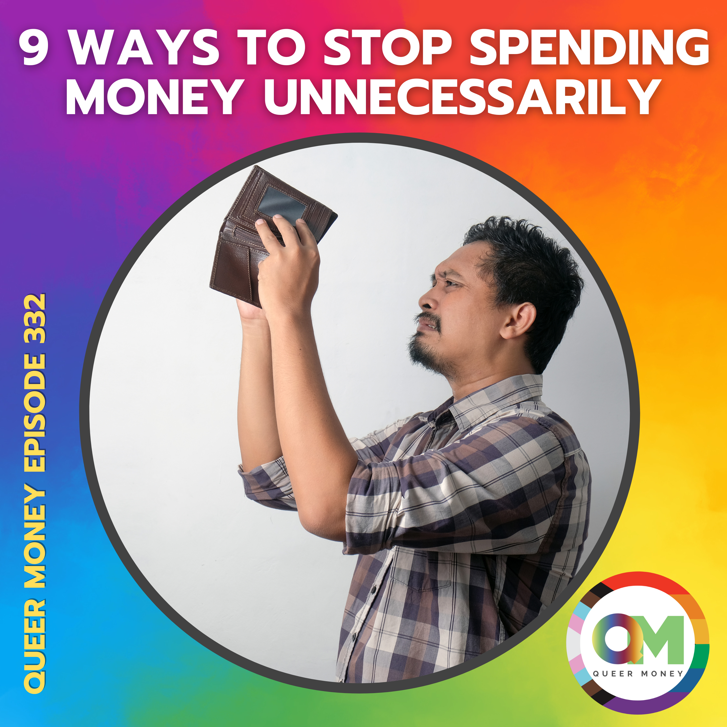 9 Ways to Stop Spending Money Unnecessarily - Queer Money Ep. 332
