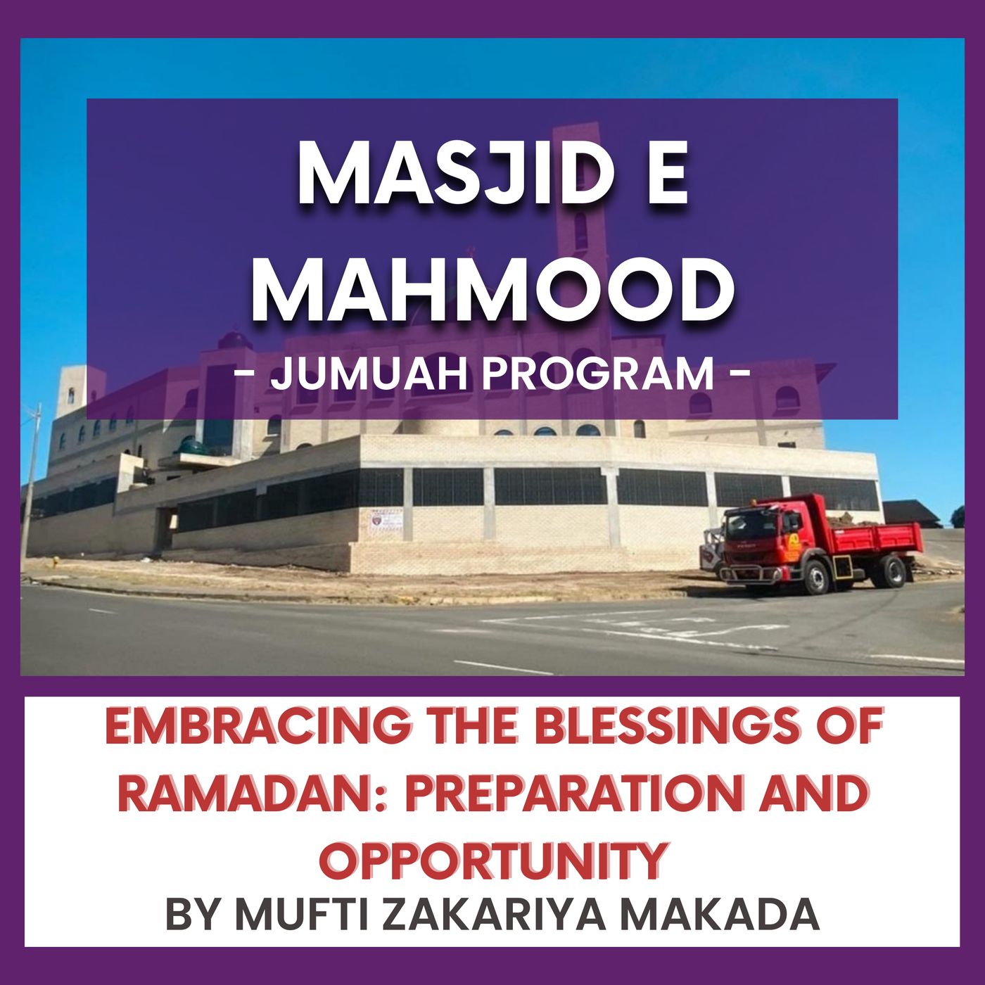 240223_Embracing the Blessings of Ramadan - Preparation and Opportunity by Mufti Zakariya Makada