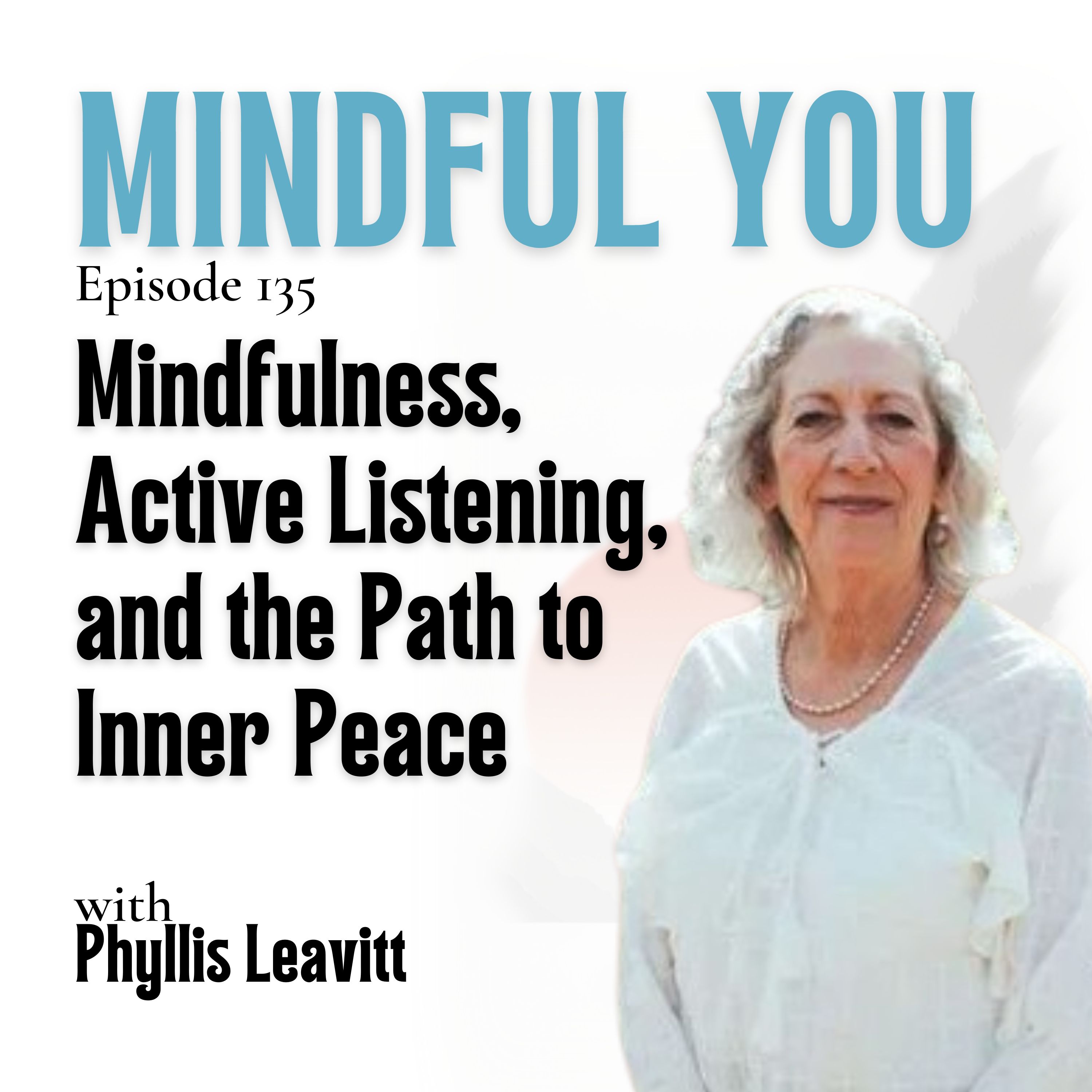 Mindfulness, Active Listening, and the Path to Inner Peace with Phyllis Leavitt