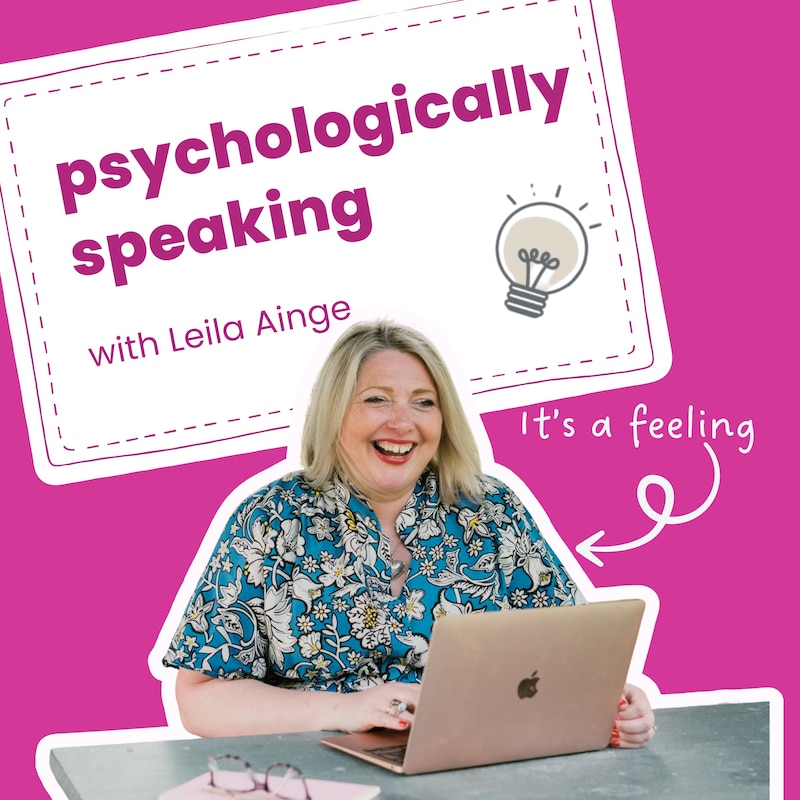 Artwork for podcast Psychologically Speaking with Leila Ainge