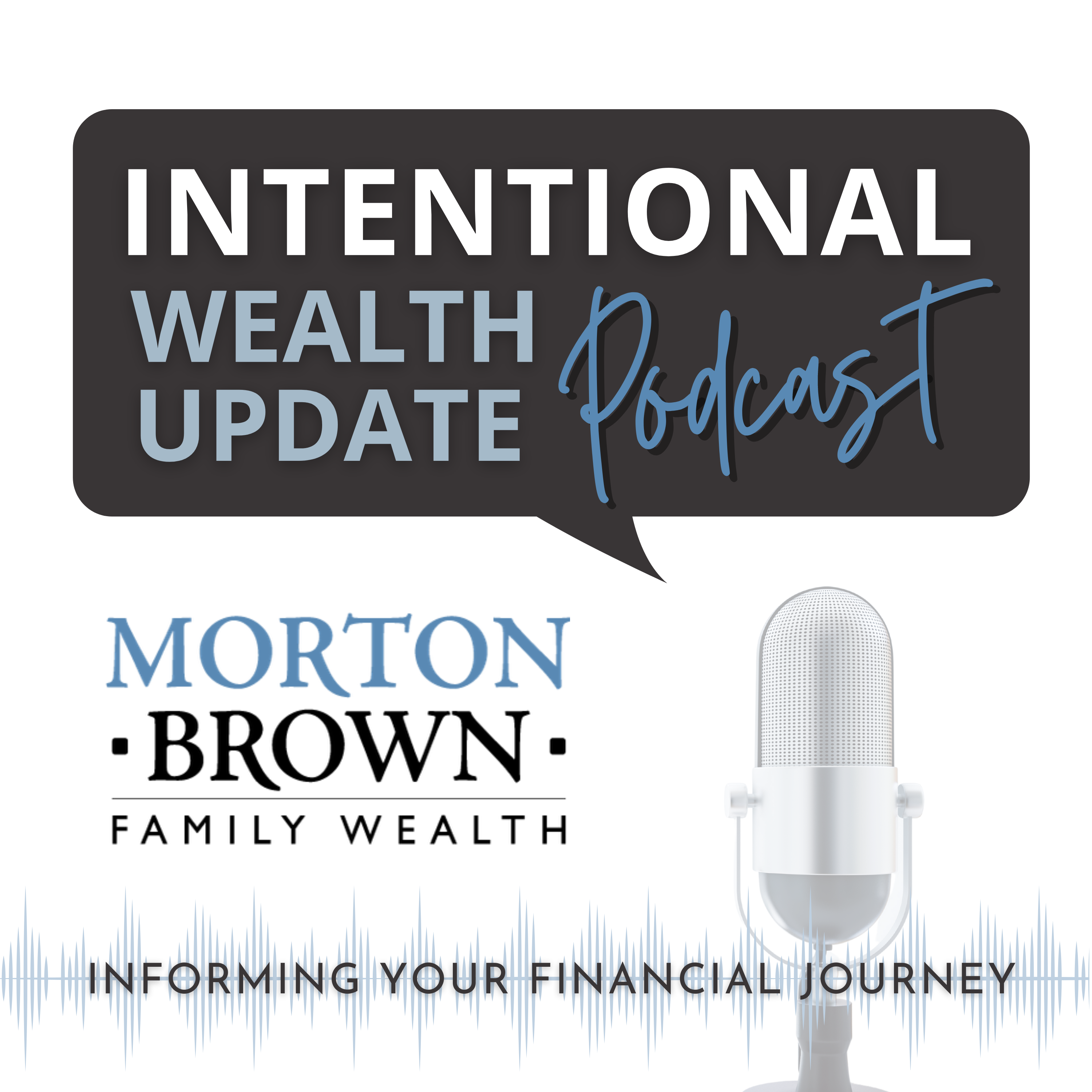 Artwork for Intentional Wealth Update with Morton Brown Family Wealth