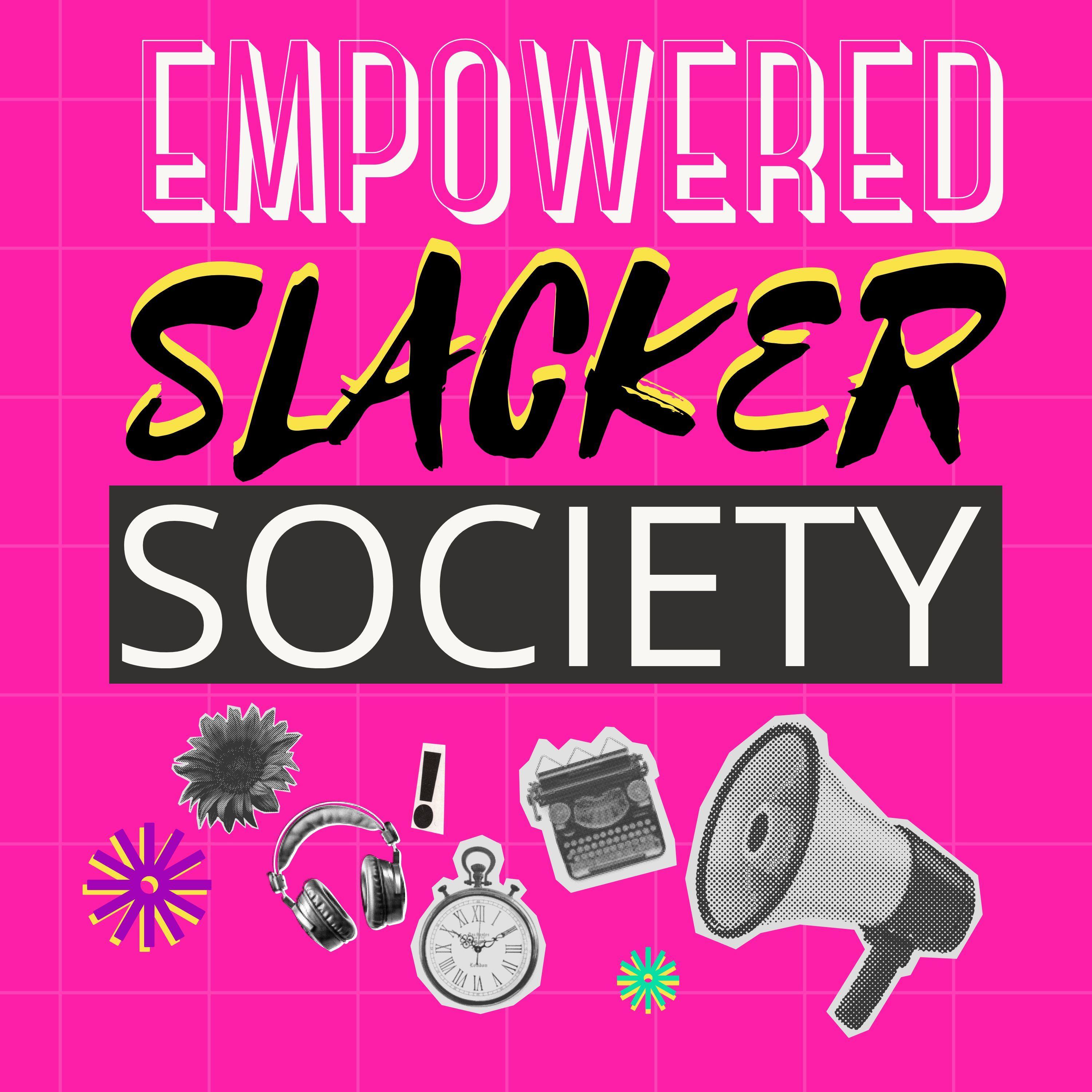 Empowered Slacker Society