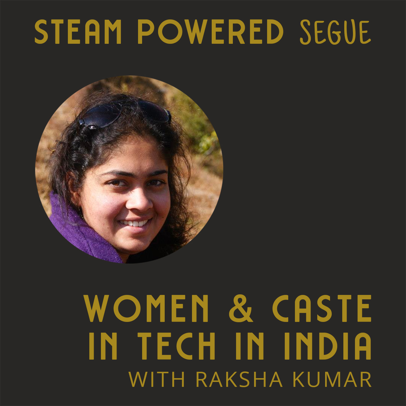 Segue: Women and caste in tech in India with Raksha Kumar