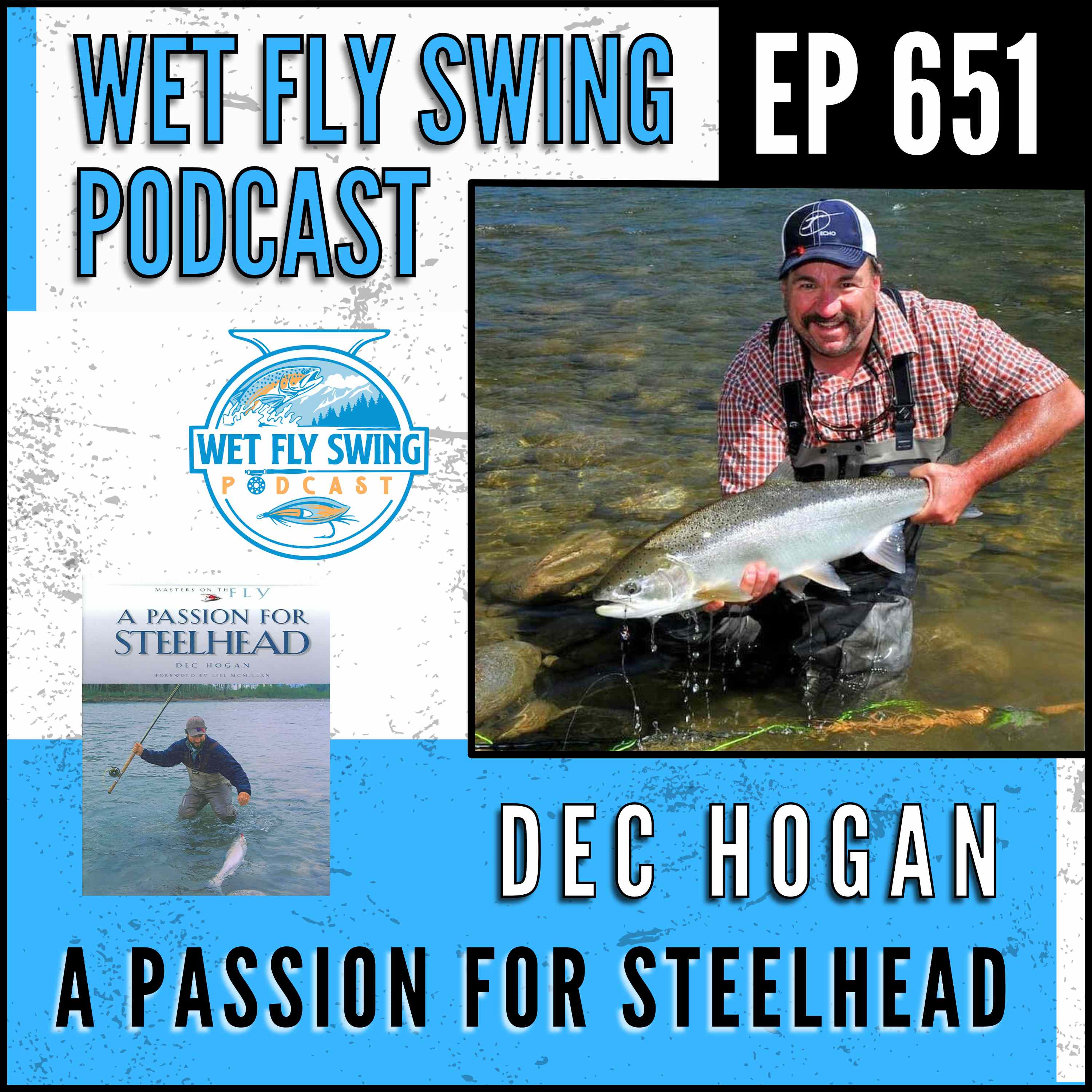 651 | A Passion for Steelhead with Dec Hogan - Steelhead Flies, Snap T Cast, Skagit Lines episode artwork