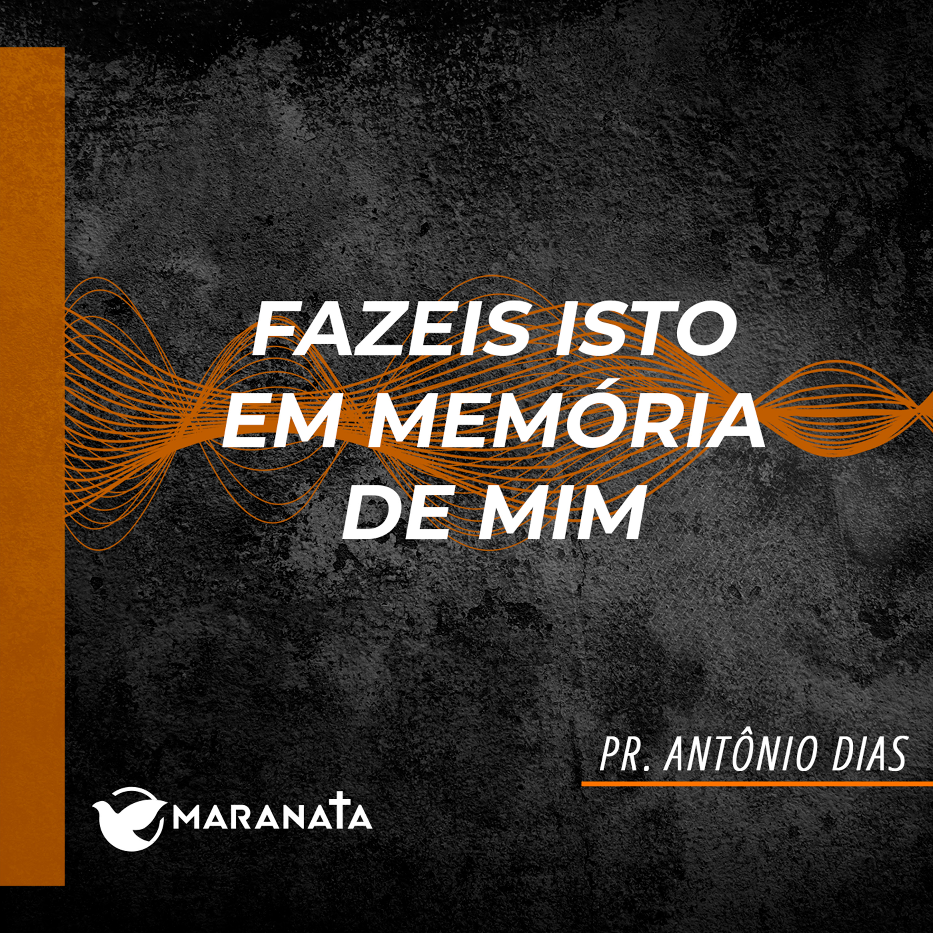 Fazei isto em memória de mim - Pr. Antônio Dias