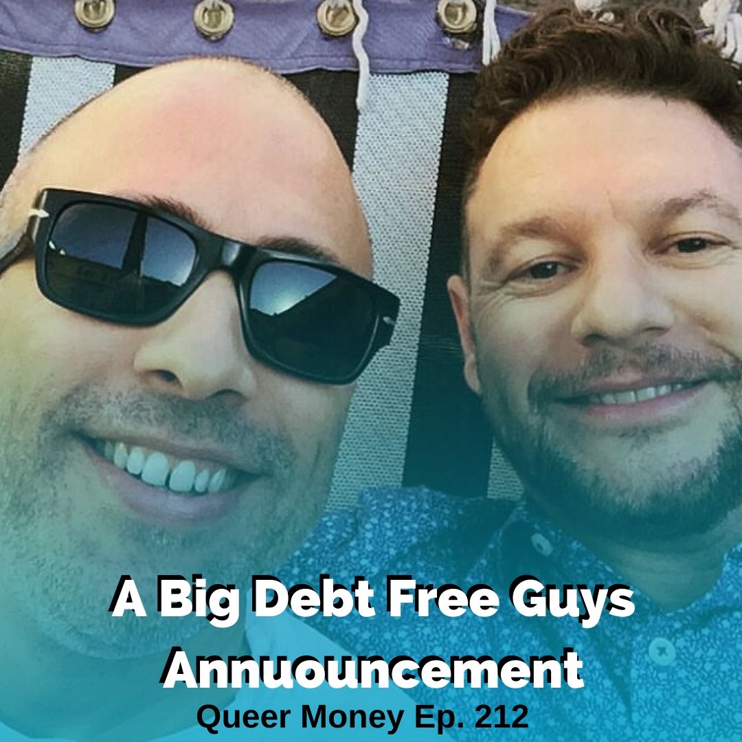 A Big Debt Free Guys Announcement - Queer Money Ep. 212