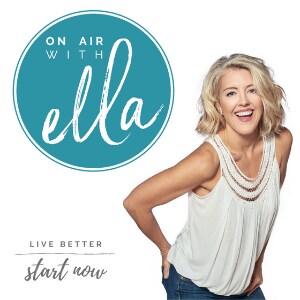 Artwork for podcast ON AIR WITH ELLA | live better, start now