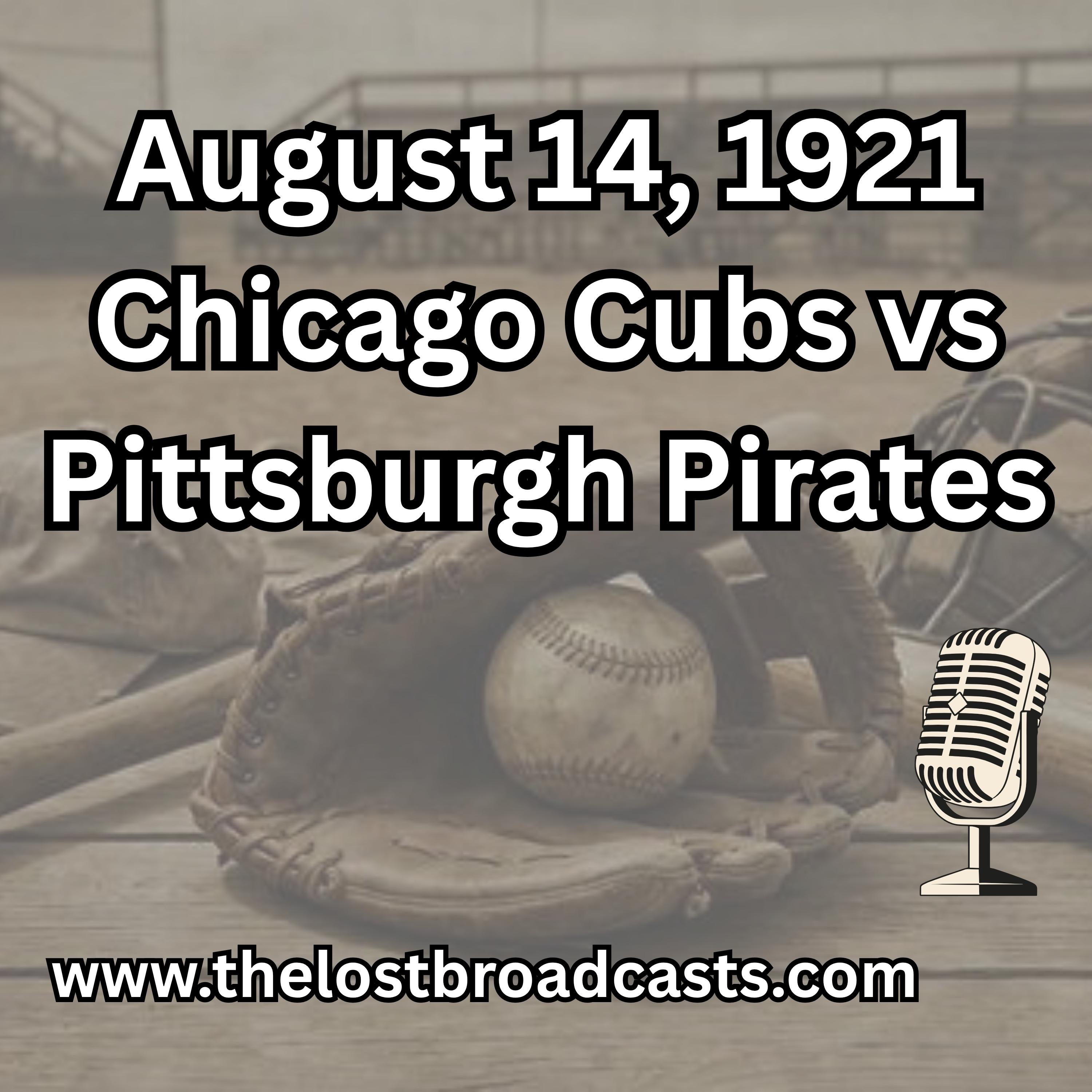 August 14, 1921 Chicago Cubs vs Pittsburgh Pirates