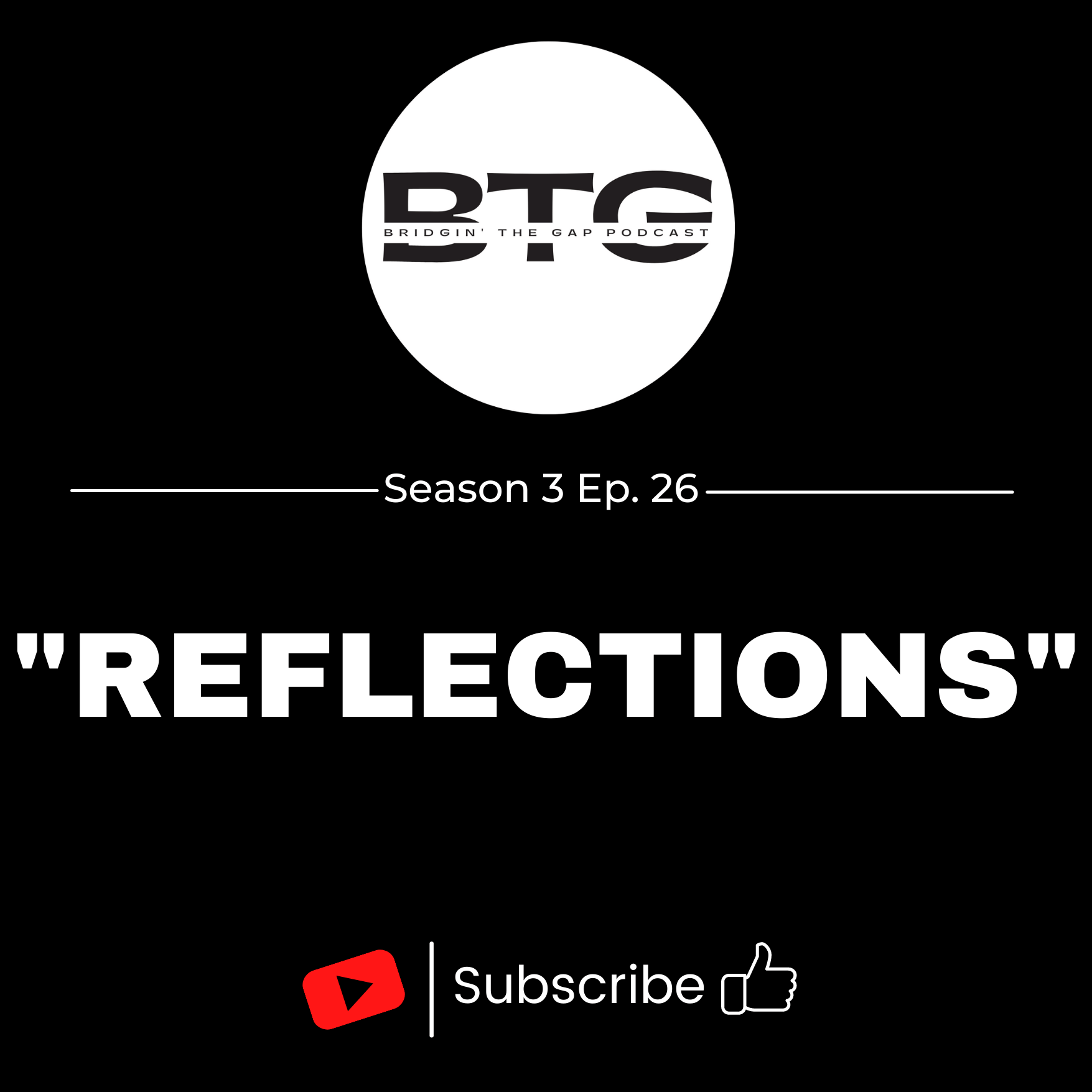 Bridgin The Gap Podcast Season 3. Ep. 26 "Reflections"