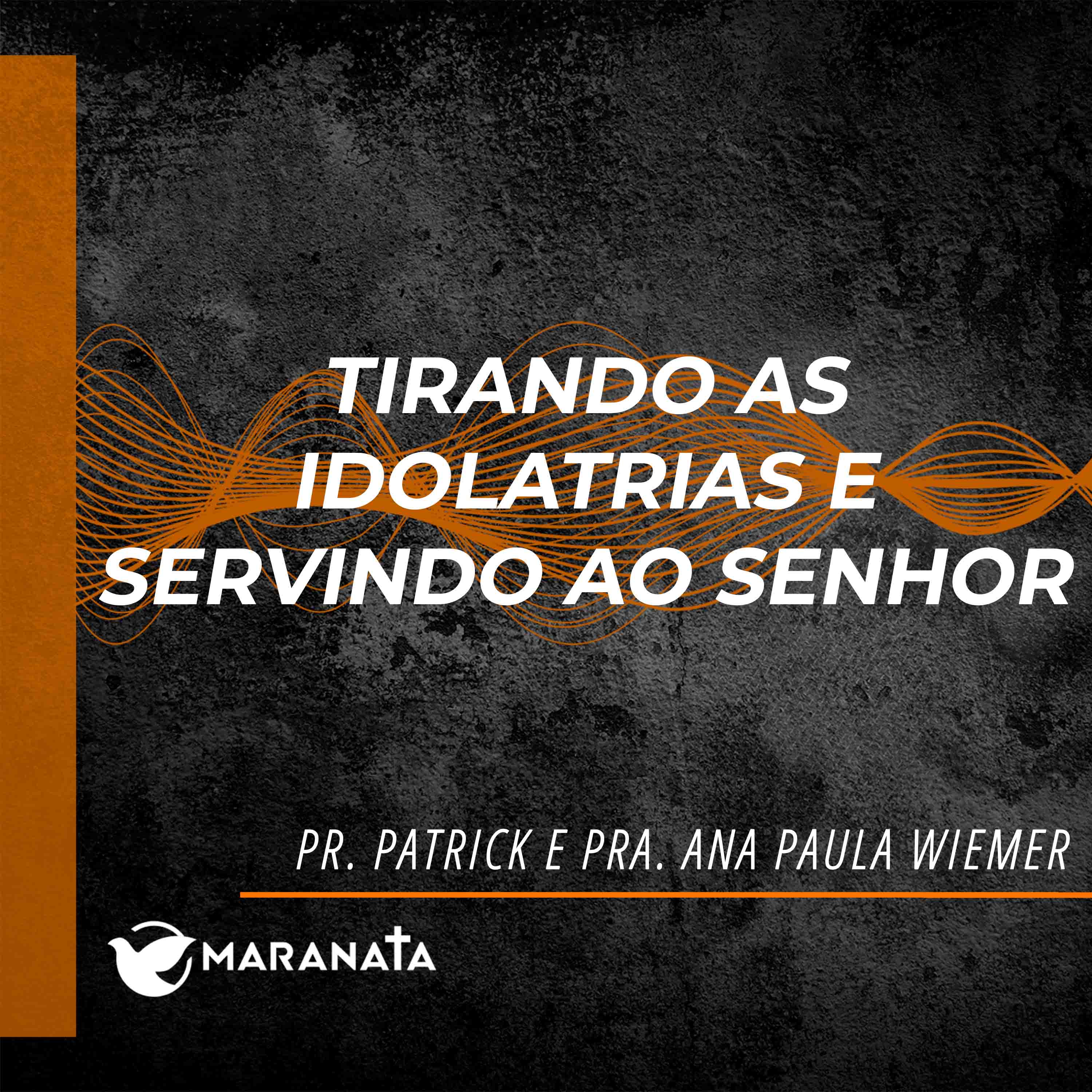Tirando as idolatrias servindo ao Senhor - Pr. Patrick e Pra. Ana Paula Wiemer episode artwork
