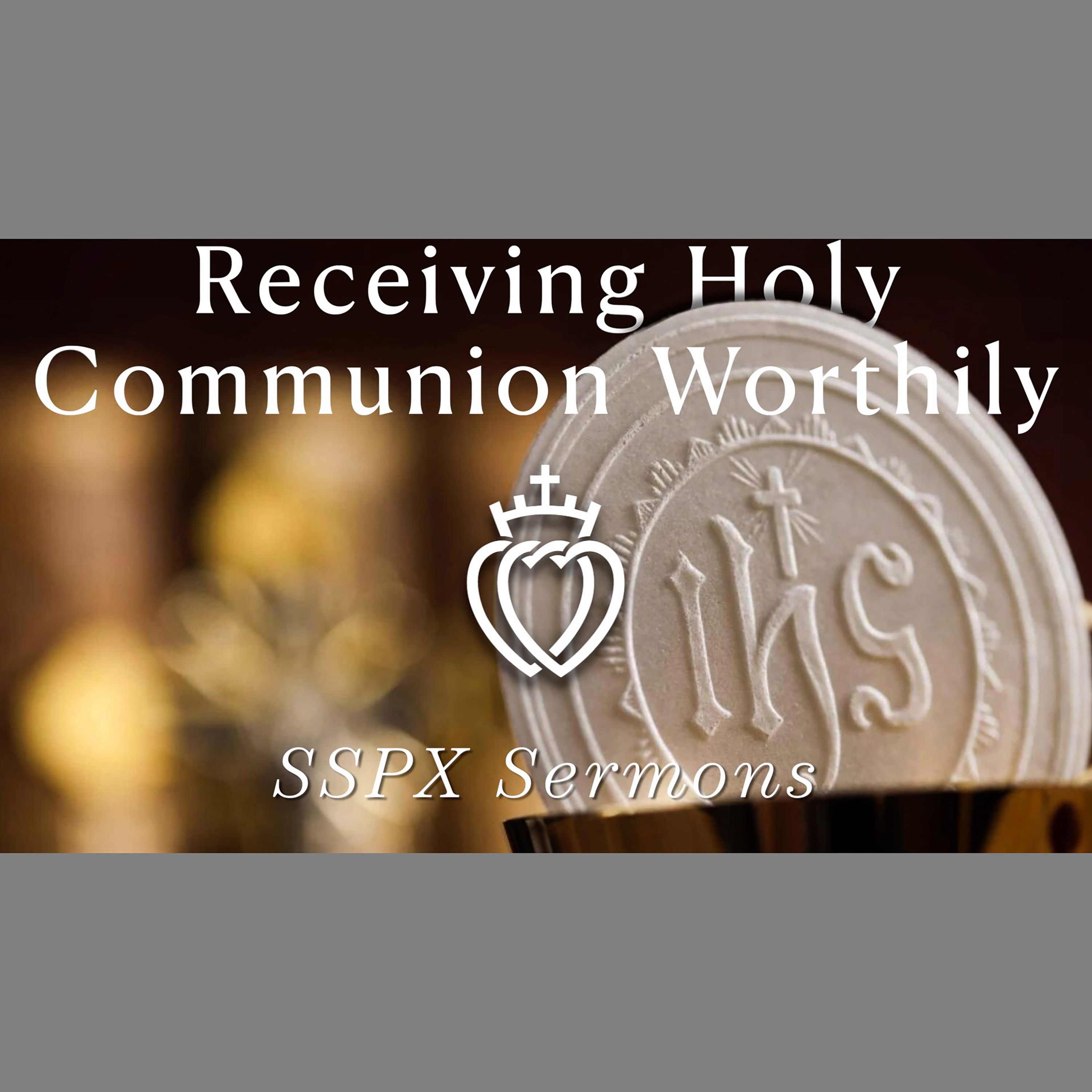 Receiving Holy Communion Worthily - SSPX Sermons