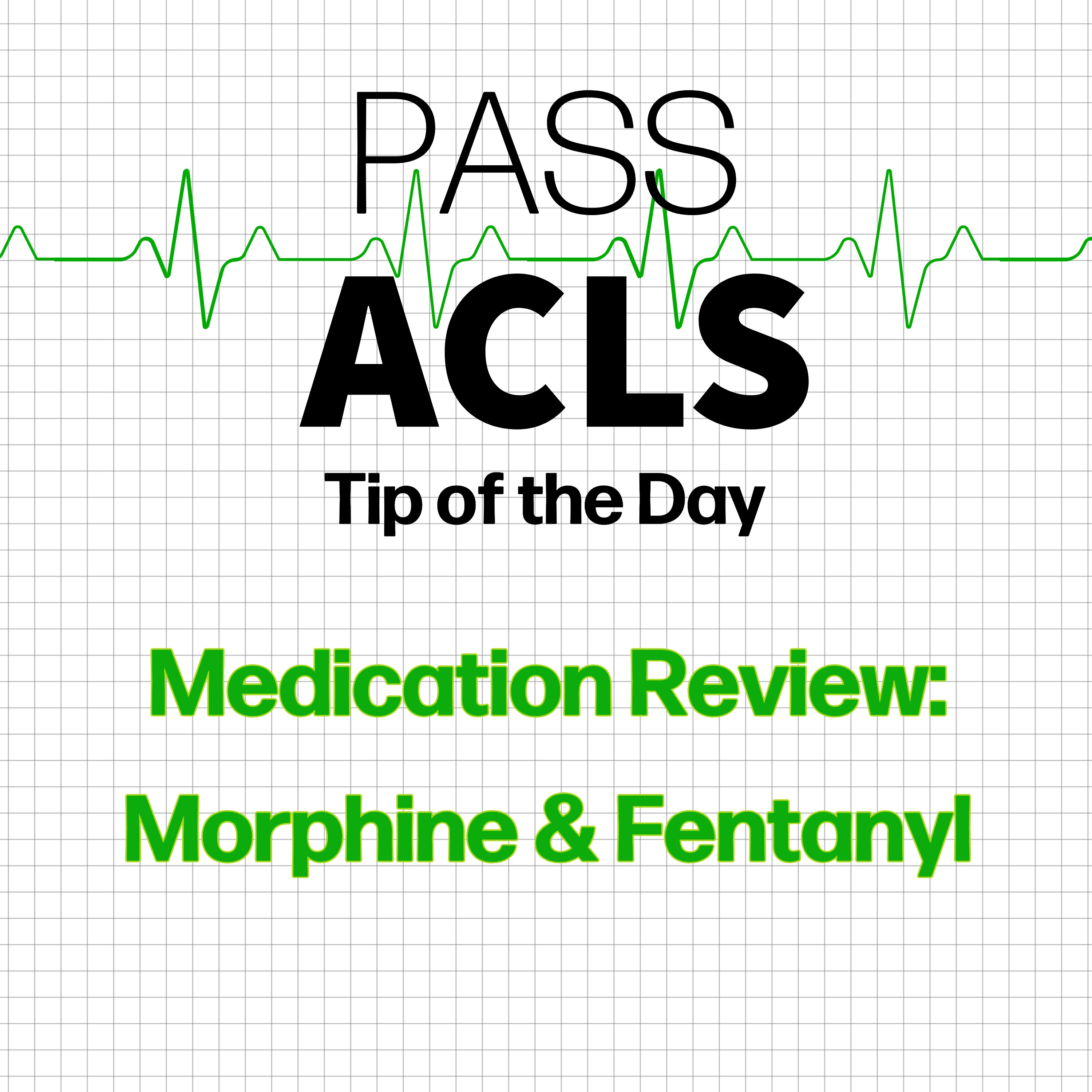ACLS Medication Review:  Morphine & Fentanyl