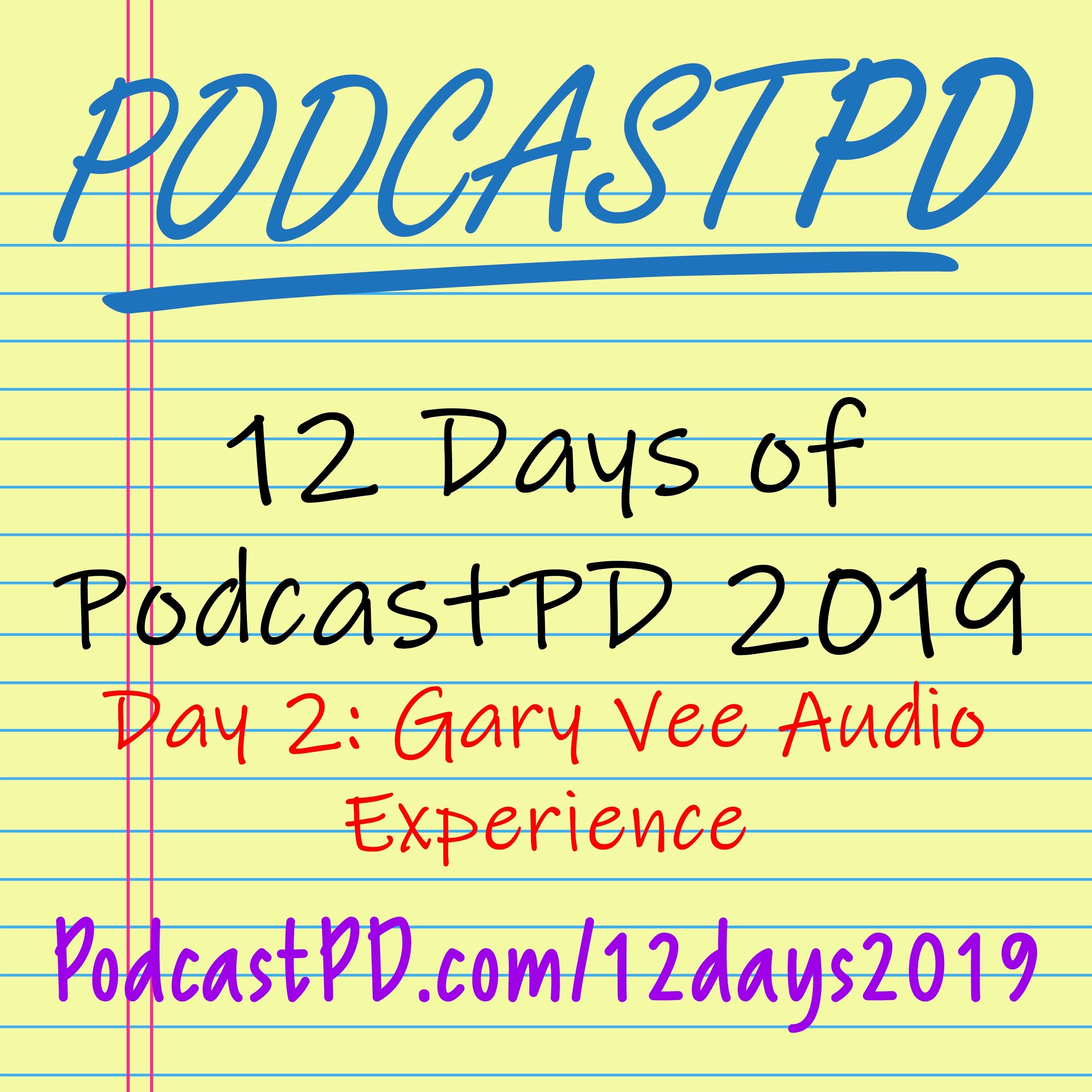 Gary Vee Audio Experience - 12 Days of PodcastPD 2019 episode artwork
