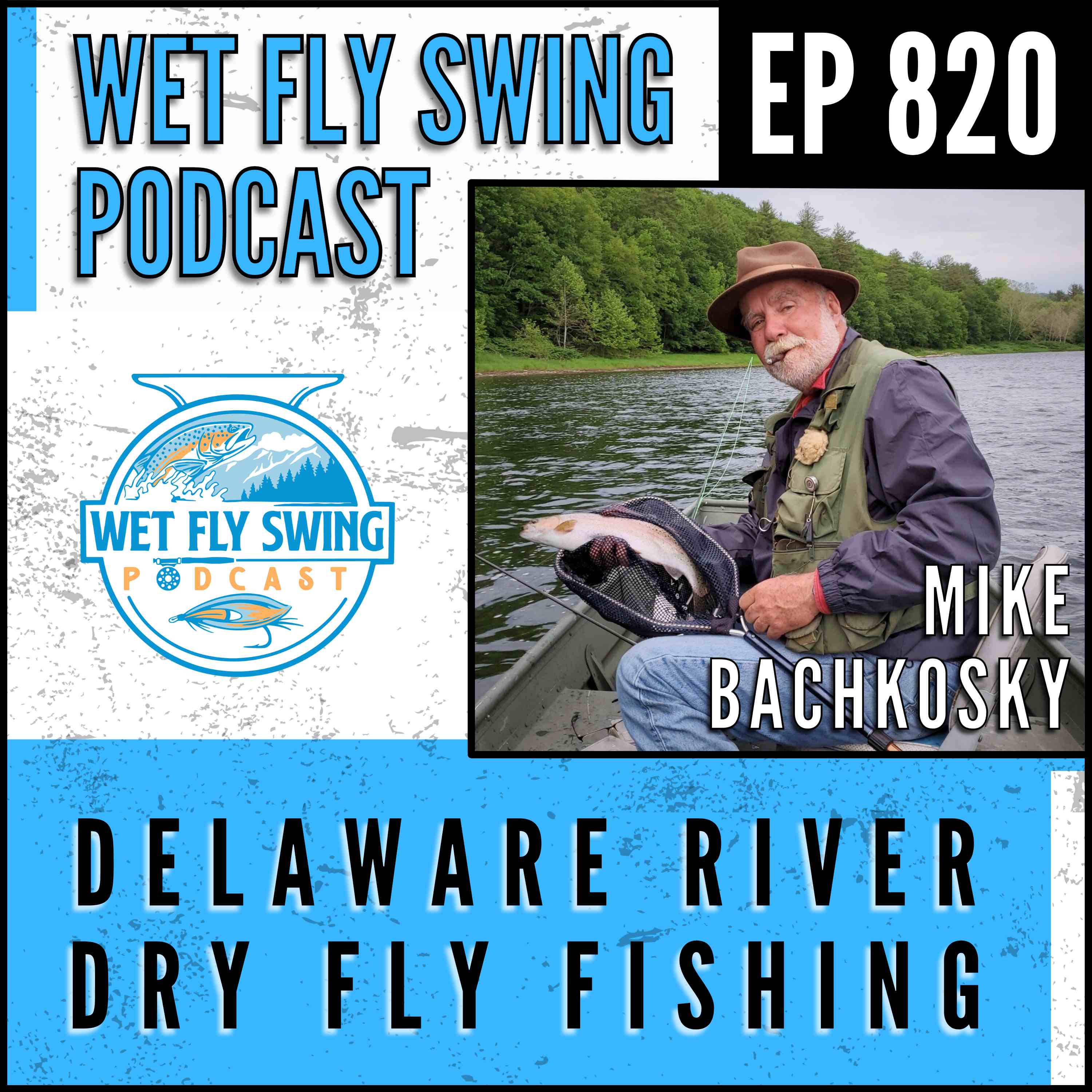 820 | Delaware River Dry Fly Fishing with Mike Bachkosky - Rise Forms, Sulphurs, Unusual episode artwork