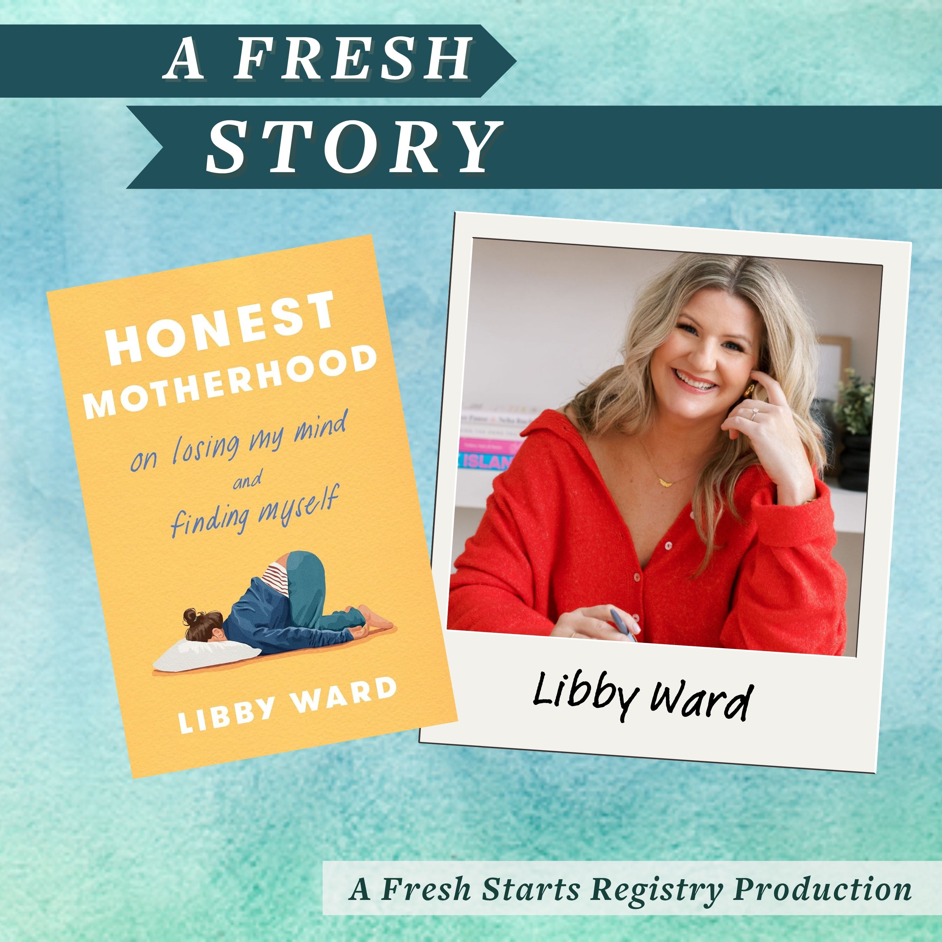 Fresh Reads: Honest Motherhood: On Losing My Mind and Finding Myself by Libby Ward episode artwork