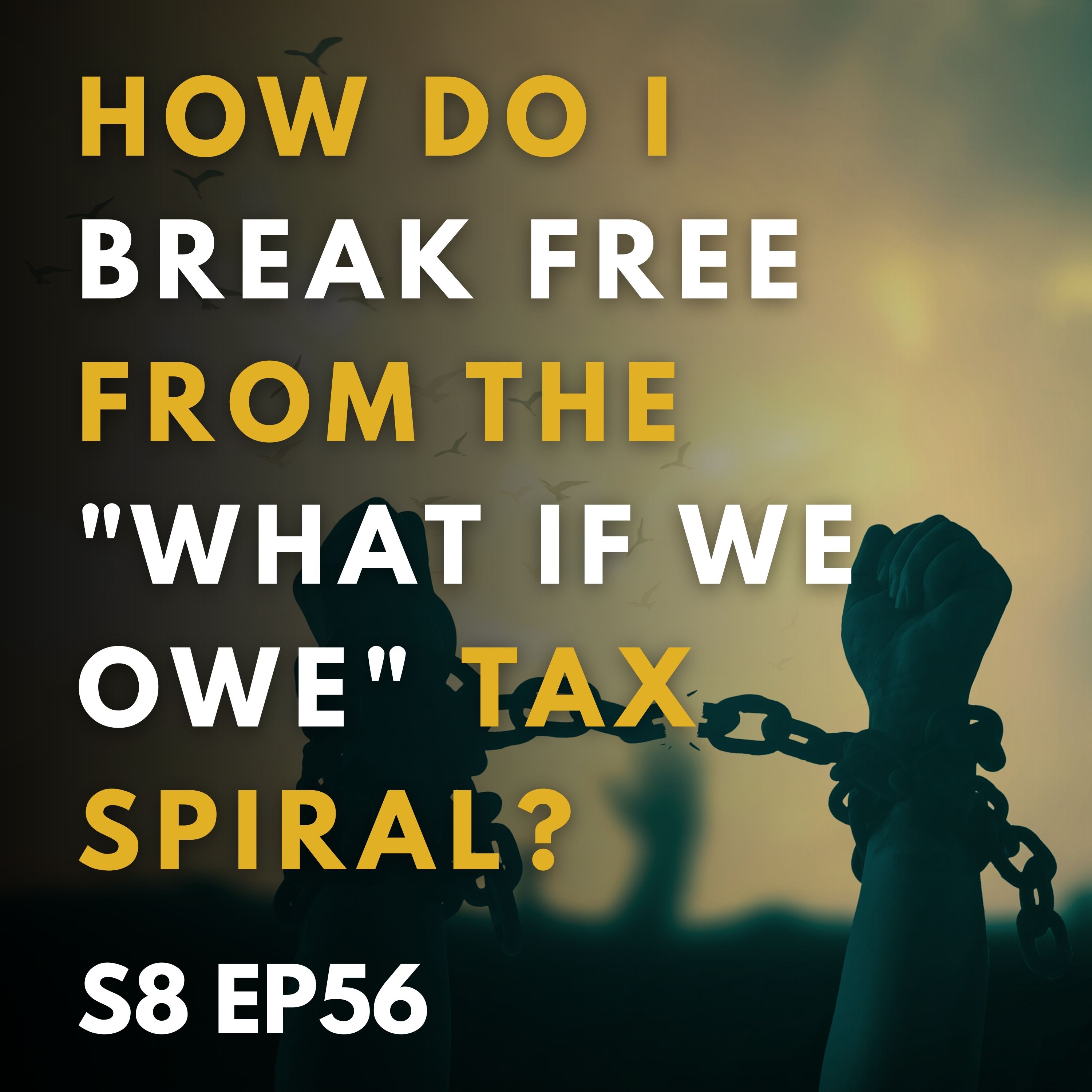 How Do I Break Free From The "What If We Owe" Tax Spiral?