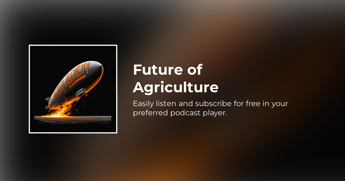 Agtech Alchemy With Walt Duflock Sachi Desai And Rhishi Pethe Future