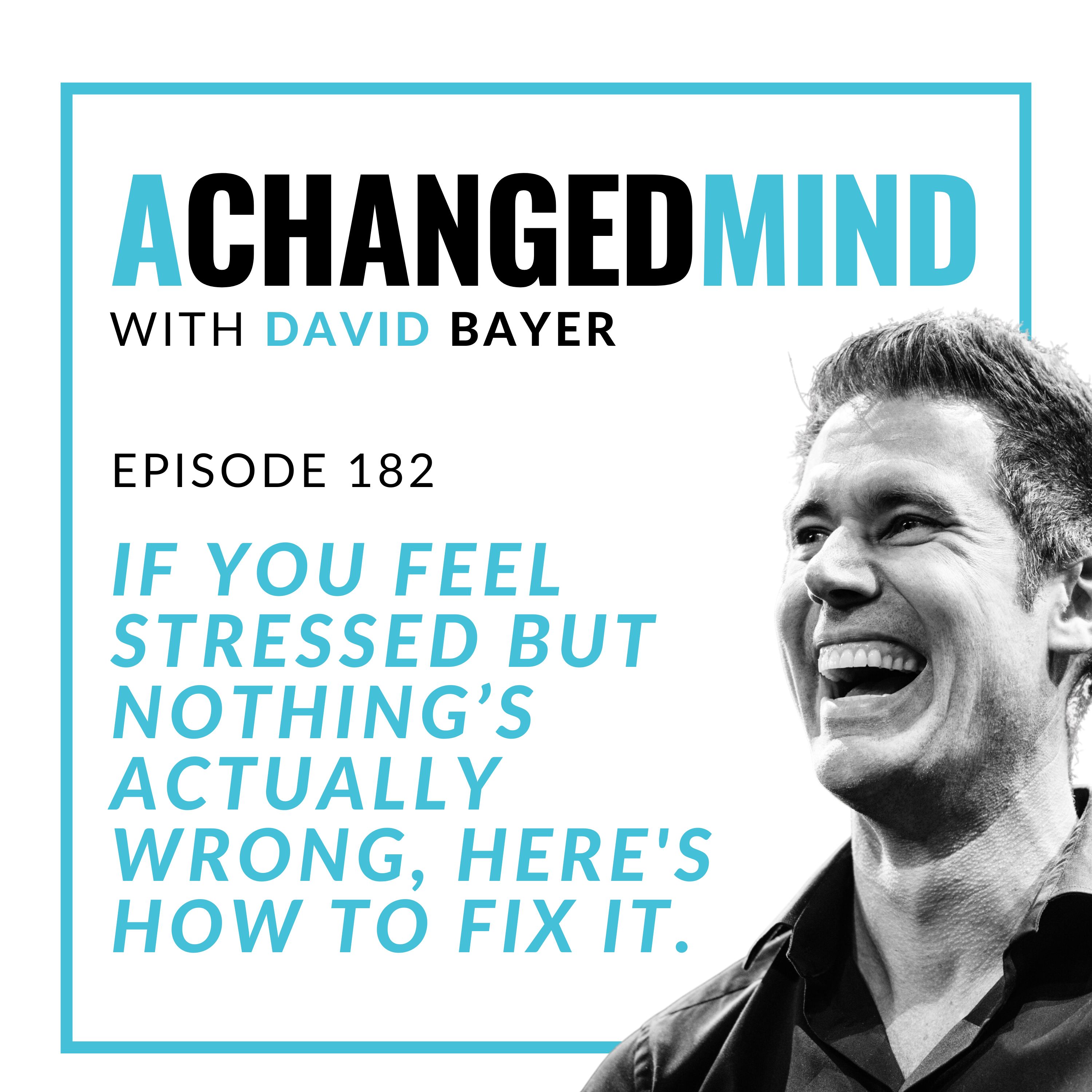 182 If You Feel Stressed but Nothing’s Actually Wrong, Here's How to Fix It.