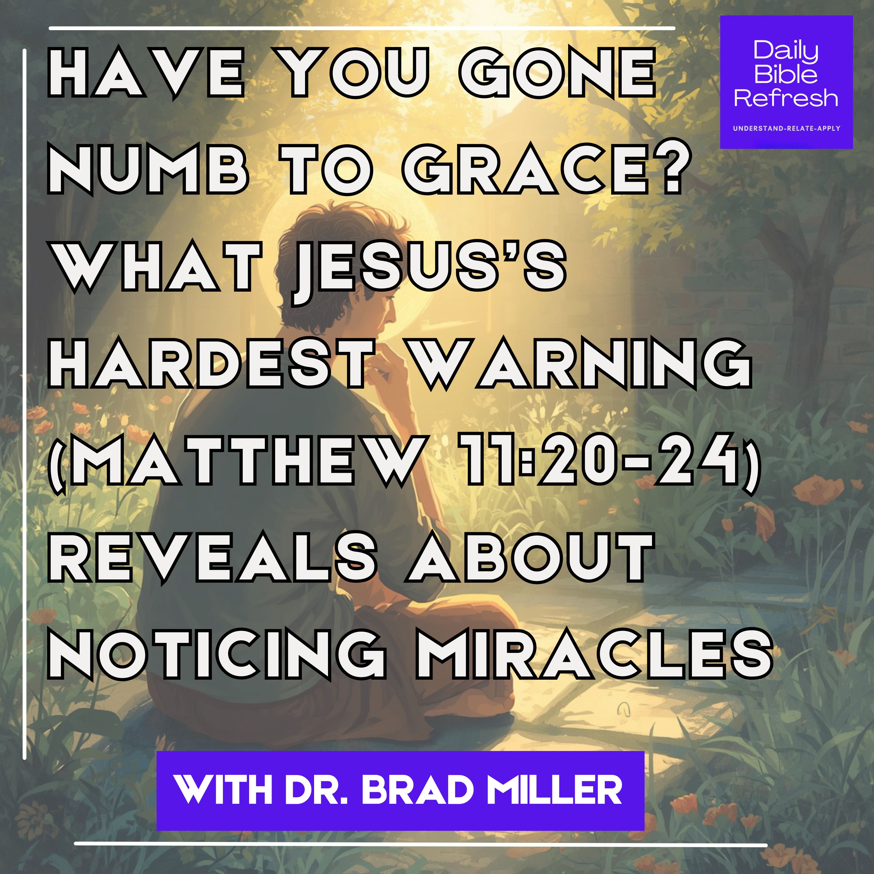 Have You Gone Numb to Grace? What Jesus’s Hardest Warning (Matthew 11:20-24) Reveals About Noticing Miracles episode artwork