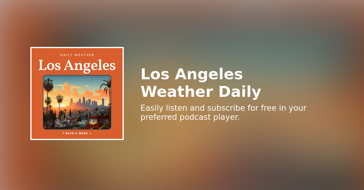 Easily listen to Los Angeles Weather Daily in your podcast app of choice(00)